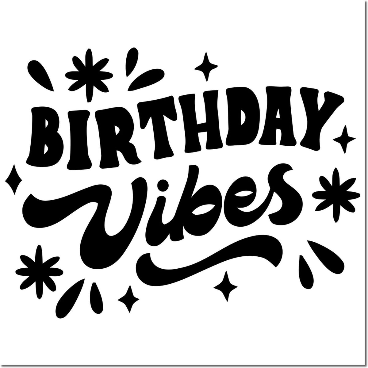 Black Birthday Vibes stamp with playful script, sparkles, and floral accents on a white background.