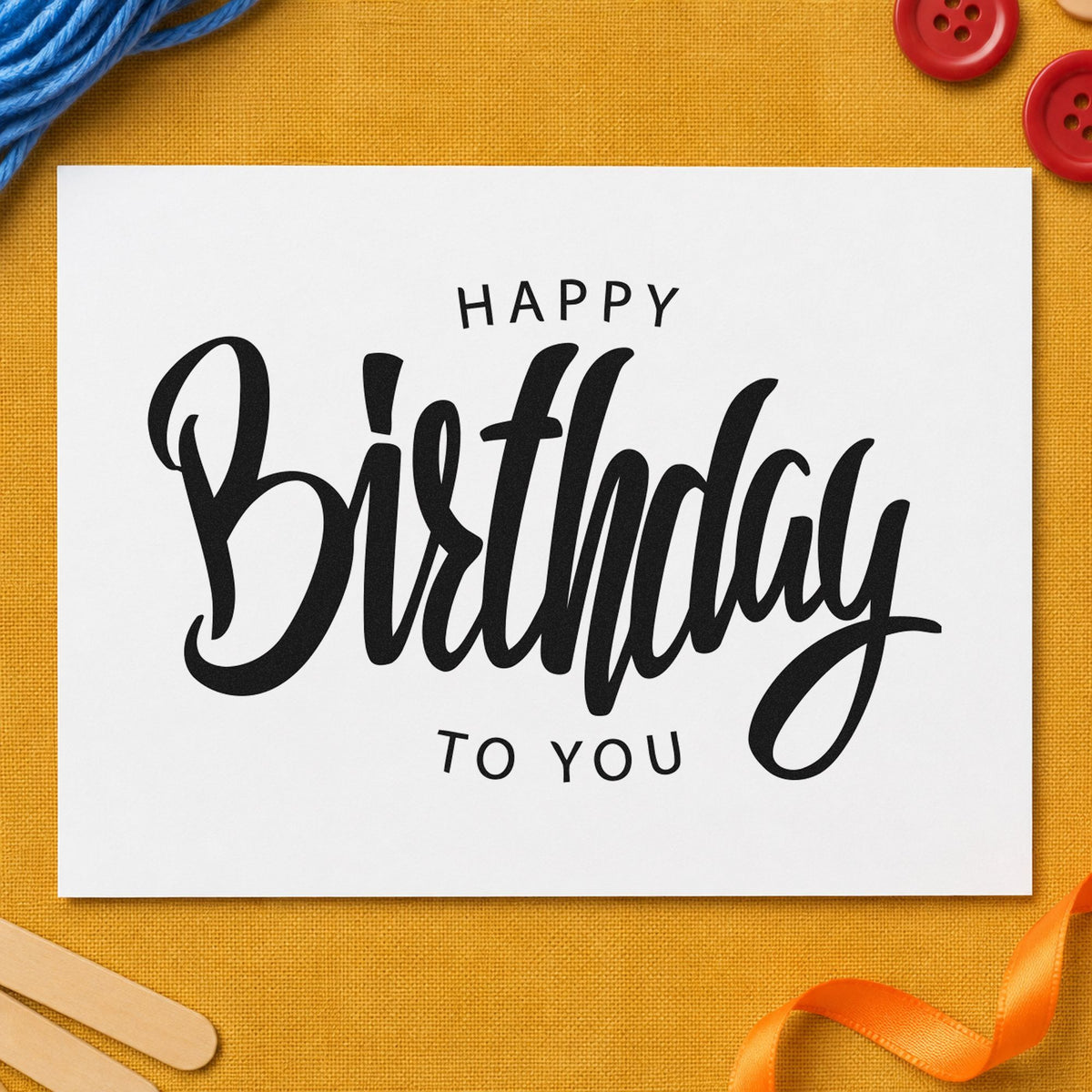 Happy Birthday To You rubber stamp printed in black ink, ready for framing word cards and similar paper crafts.