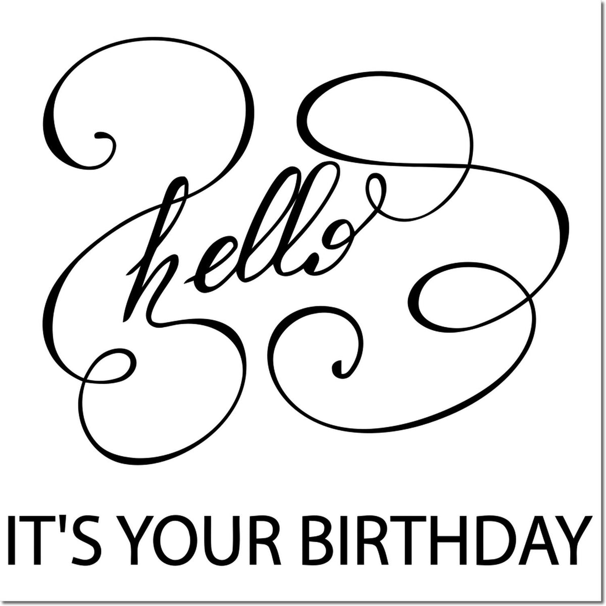 Black hello birthday stamp/seal with swirling script and bold ITS YOUR BIRTHDAY text on a white background.