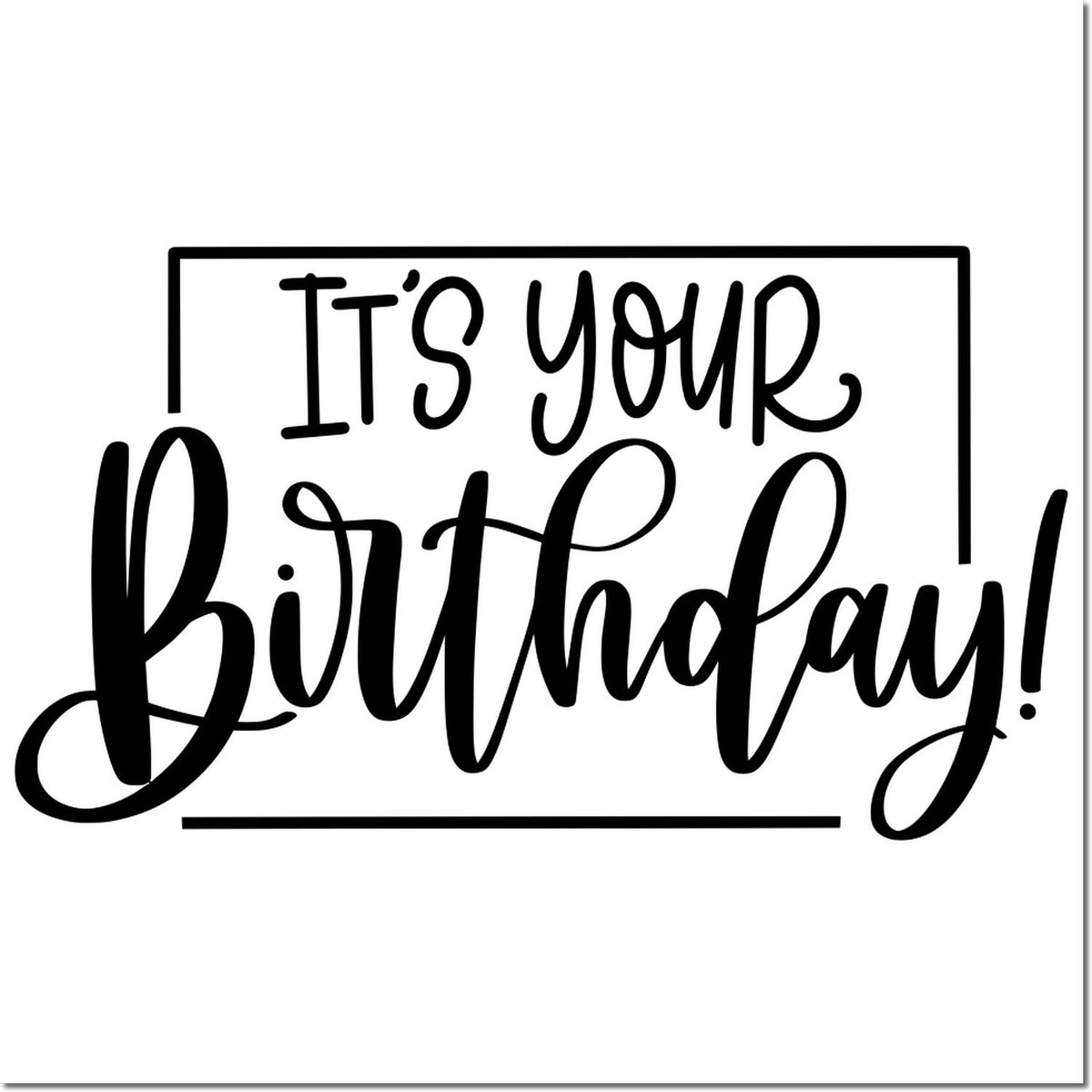 Black birthday stamp seal with script text Its your Birthday! inside a rectangular border on a white background.