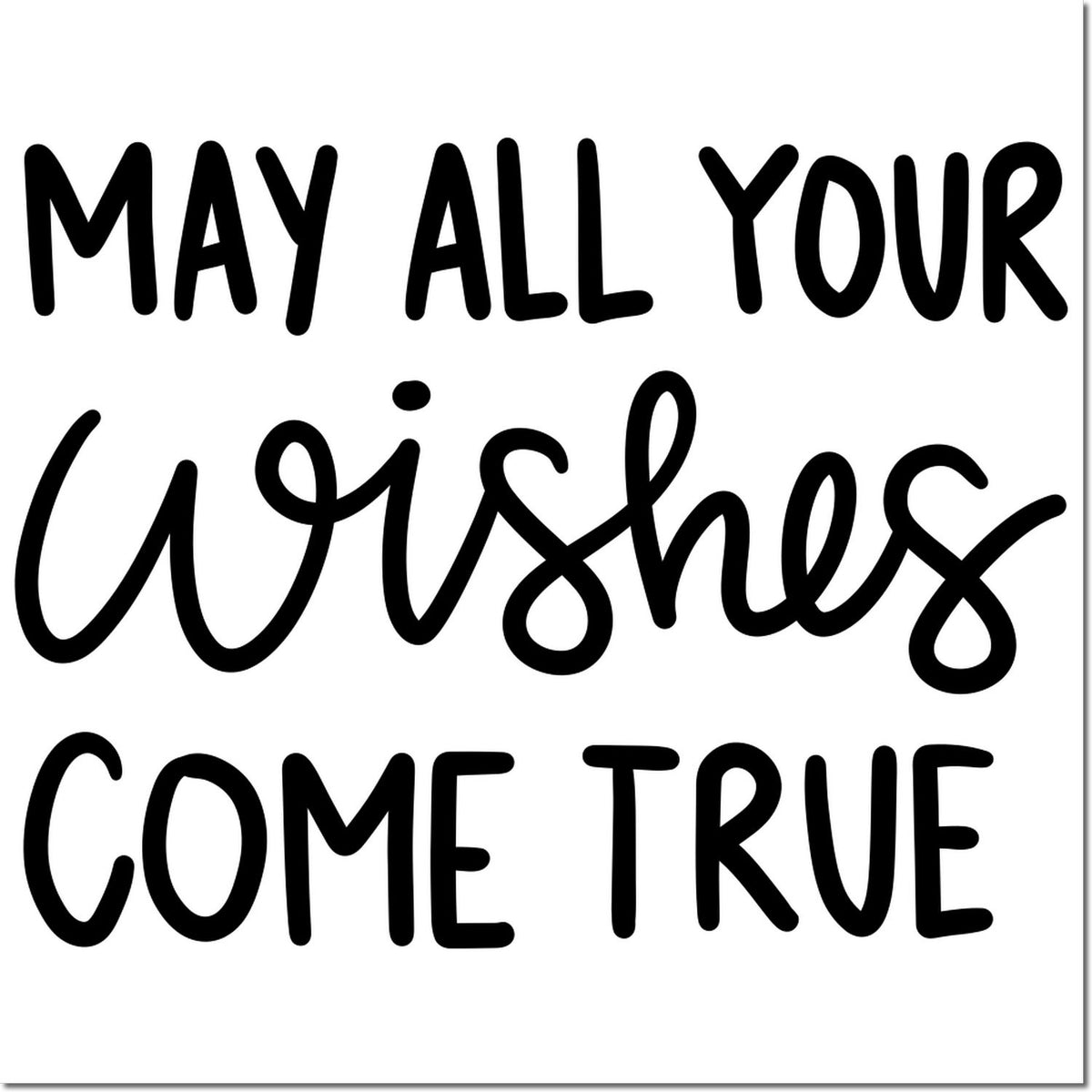 Black decorative rubber stamp and seal design reading May all your wishes come true in bold black on white.