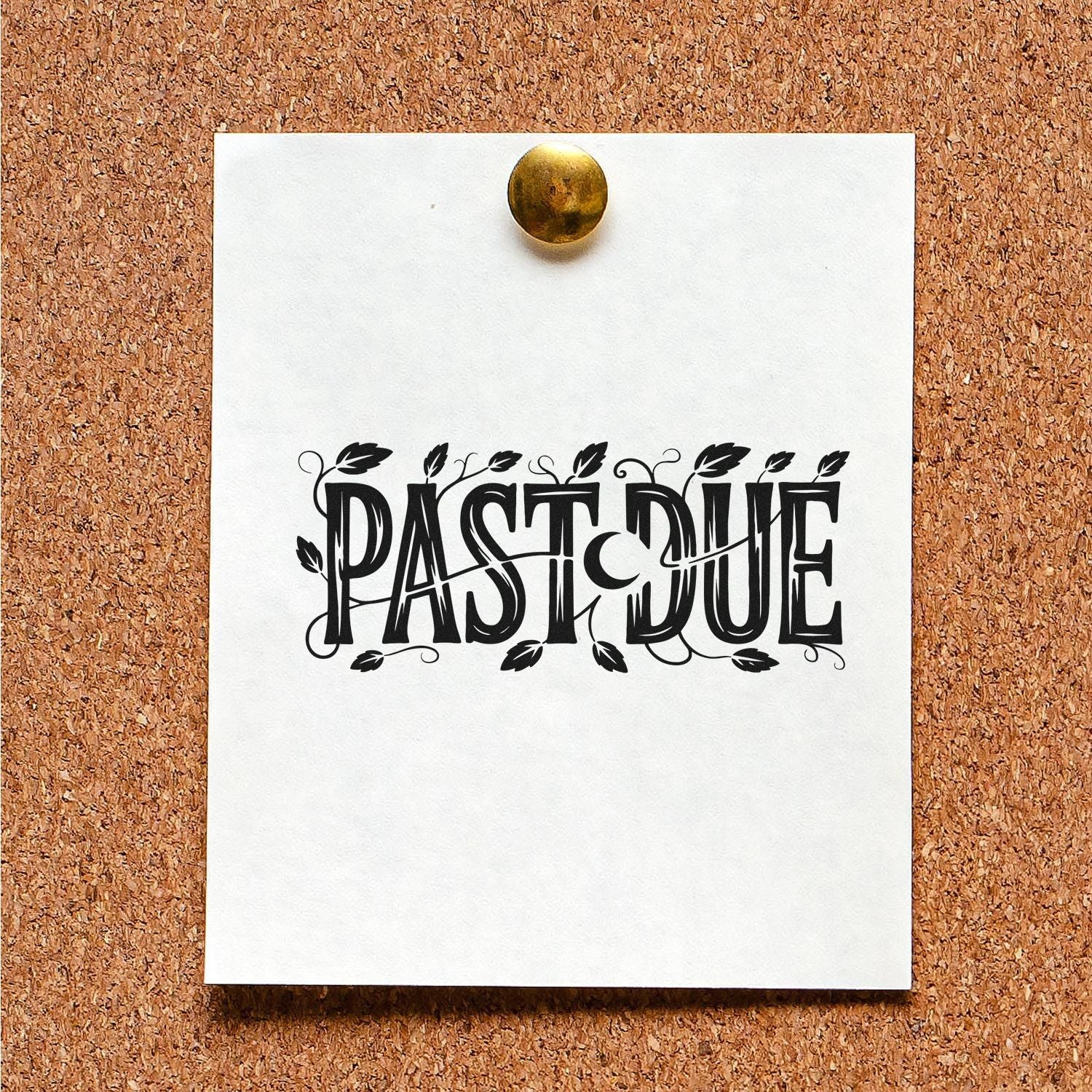 White stamp/seal card pinned to cork board, featuring black PAST DUE text with leafy vine design and brass tack.