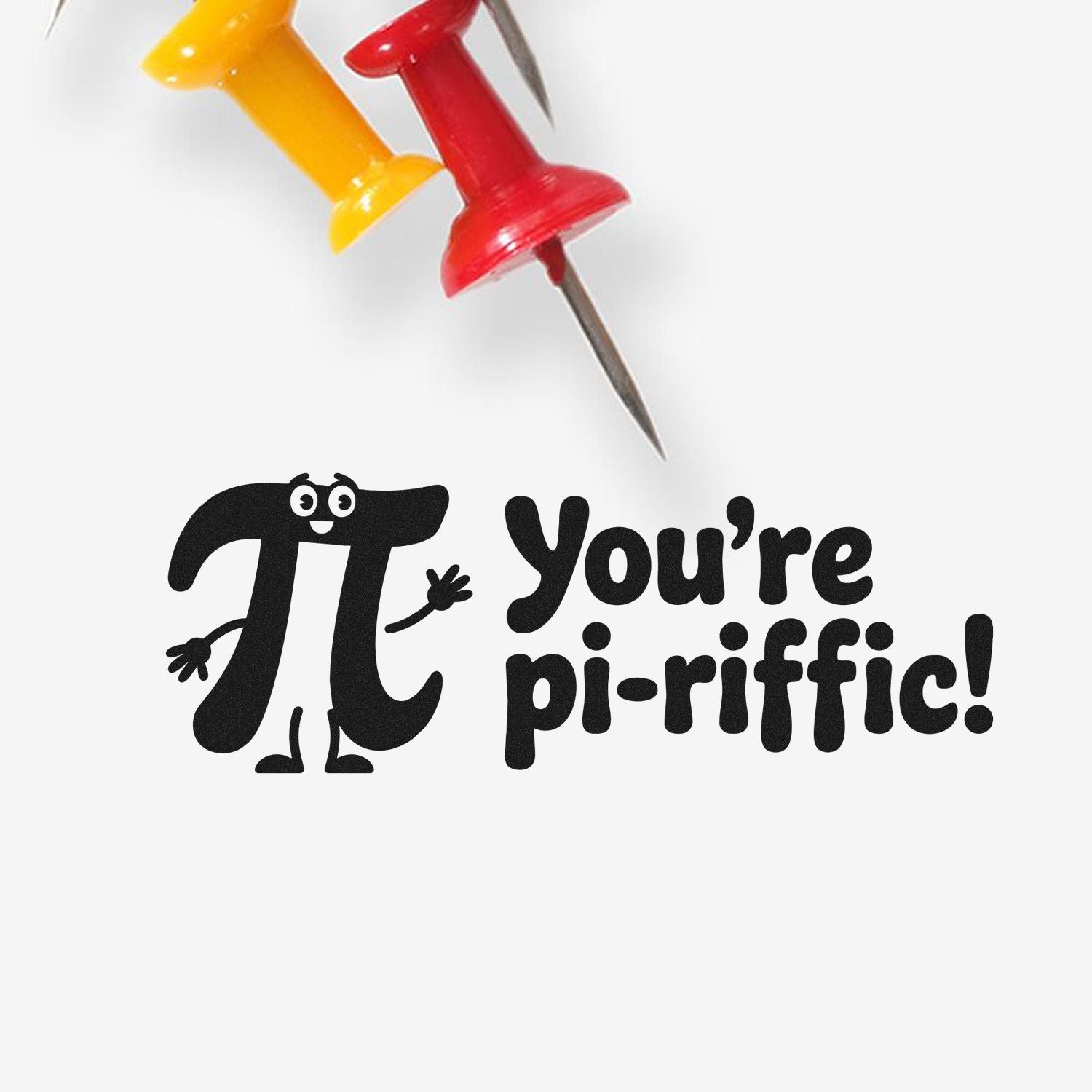 Red and yellow stamp-and-seal push pins above a black Youre pi-riffic! pi graphic on white.