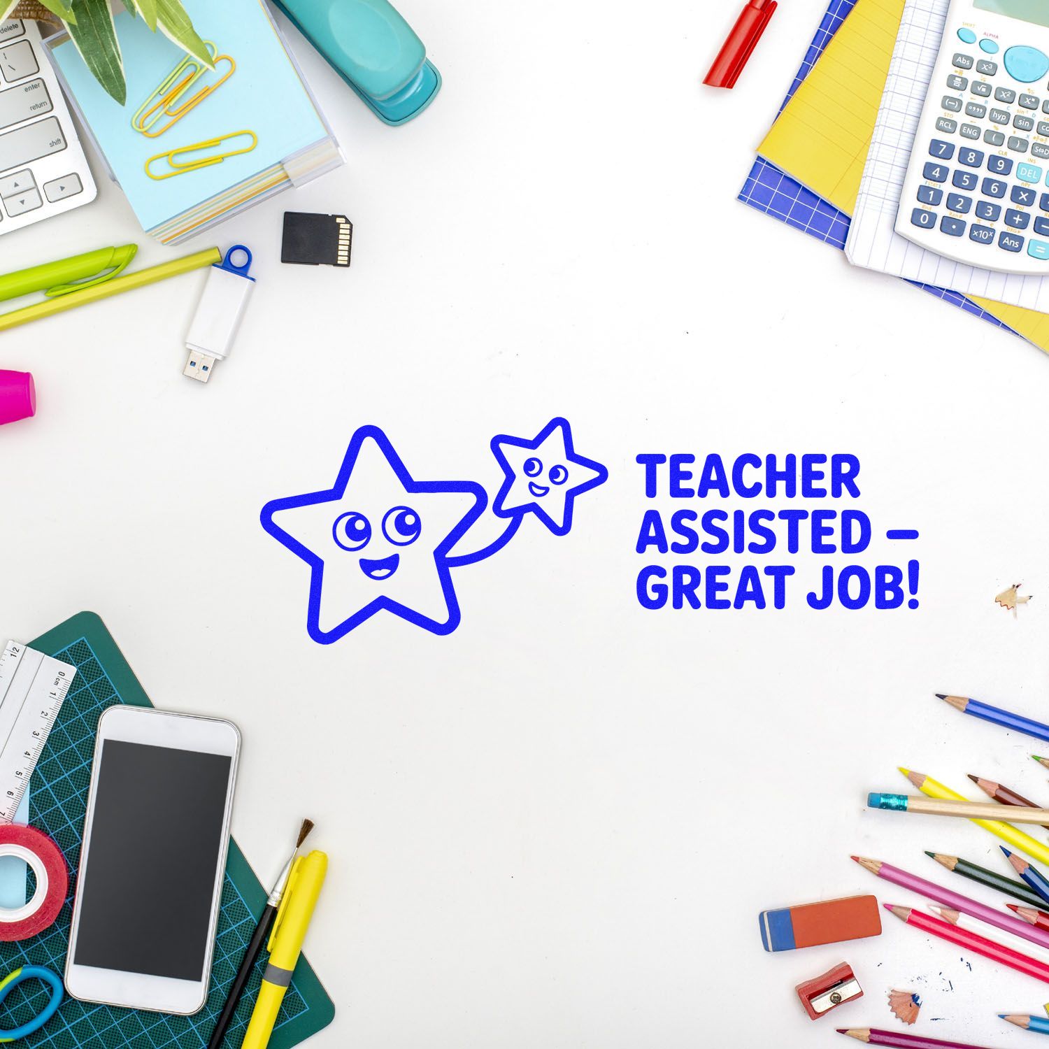 Blue teacher-assist stamp and seal reading Teacher Assisted  Great Job! with star icons, surrounded by colorful school supplies.