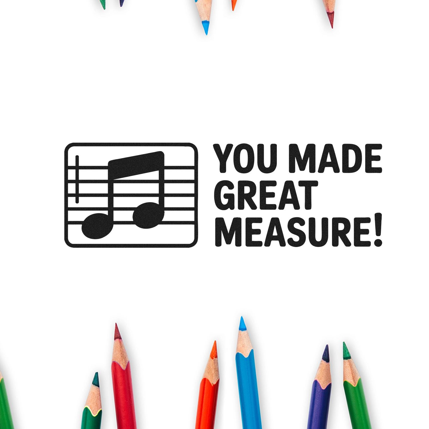 Black music-note stamp seal with You Made Great Measure! on white, framed by colorful pencil tips.