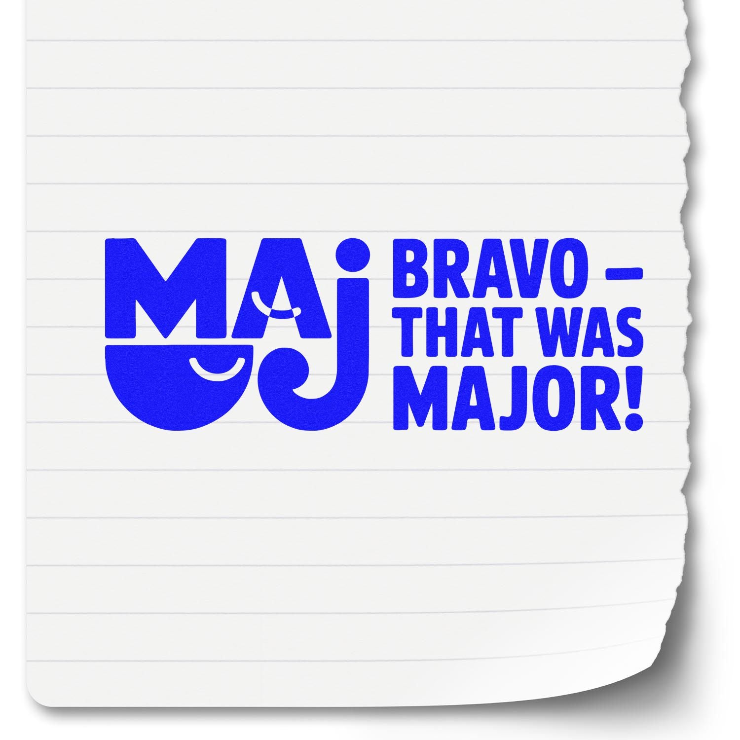 Blue MAJ BRAVO THAT WAS MAJOR! stamp/seal design on white lined paper
