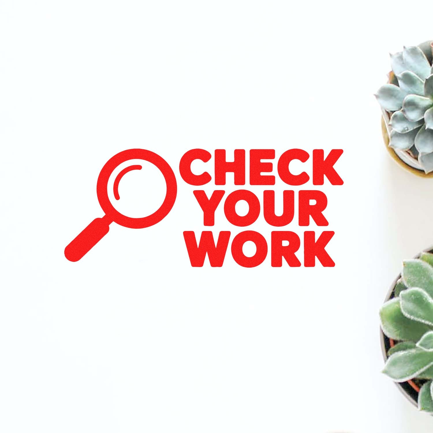 Red Check Your Work stamp with magnifying glass icon on white background, with succulents at the right edge.