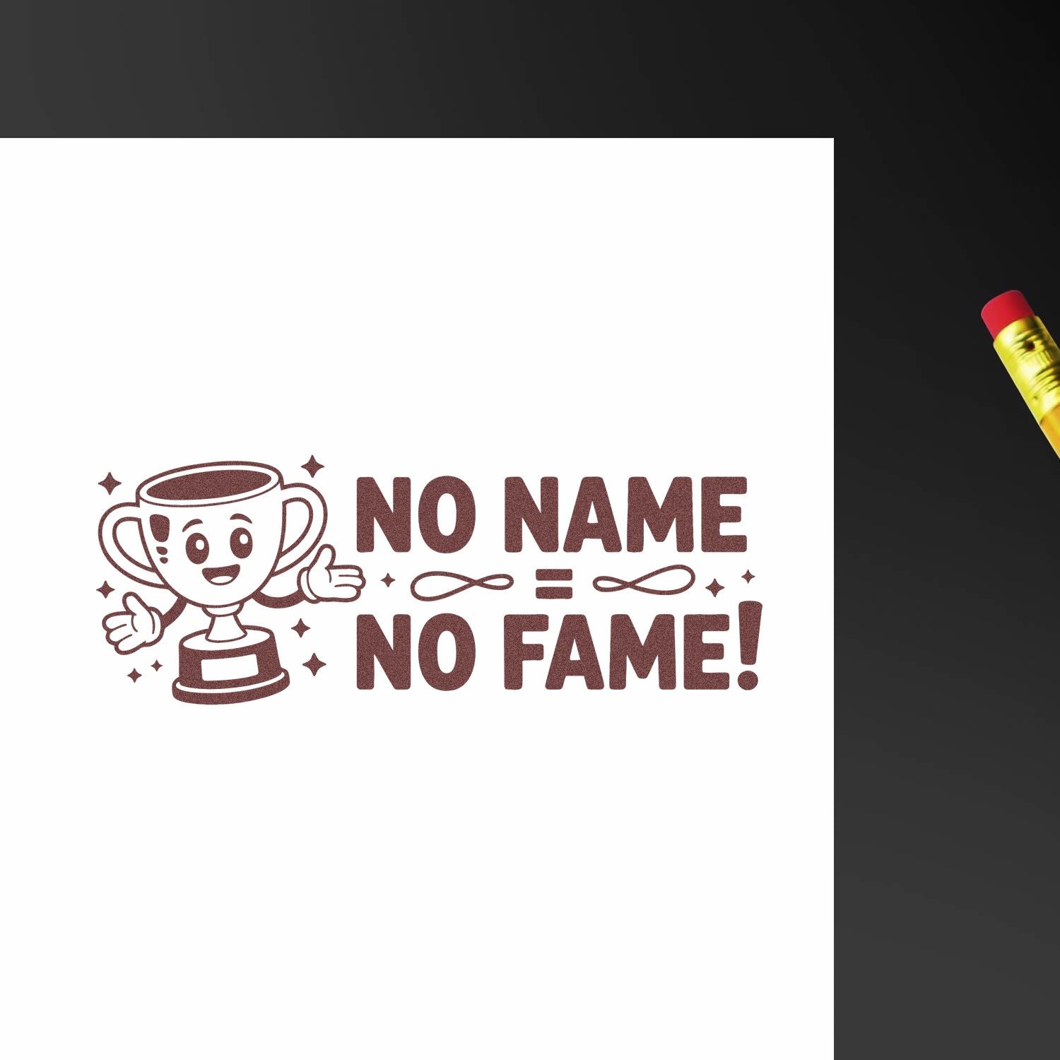 Maroon custom seal stamp design with cartoon trophy and No Name No Fame! slogan on white paper.
