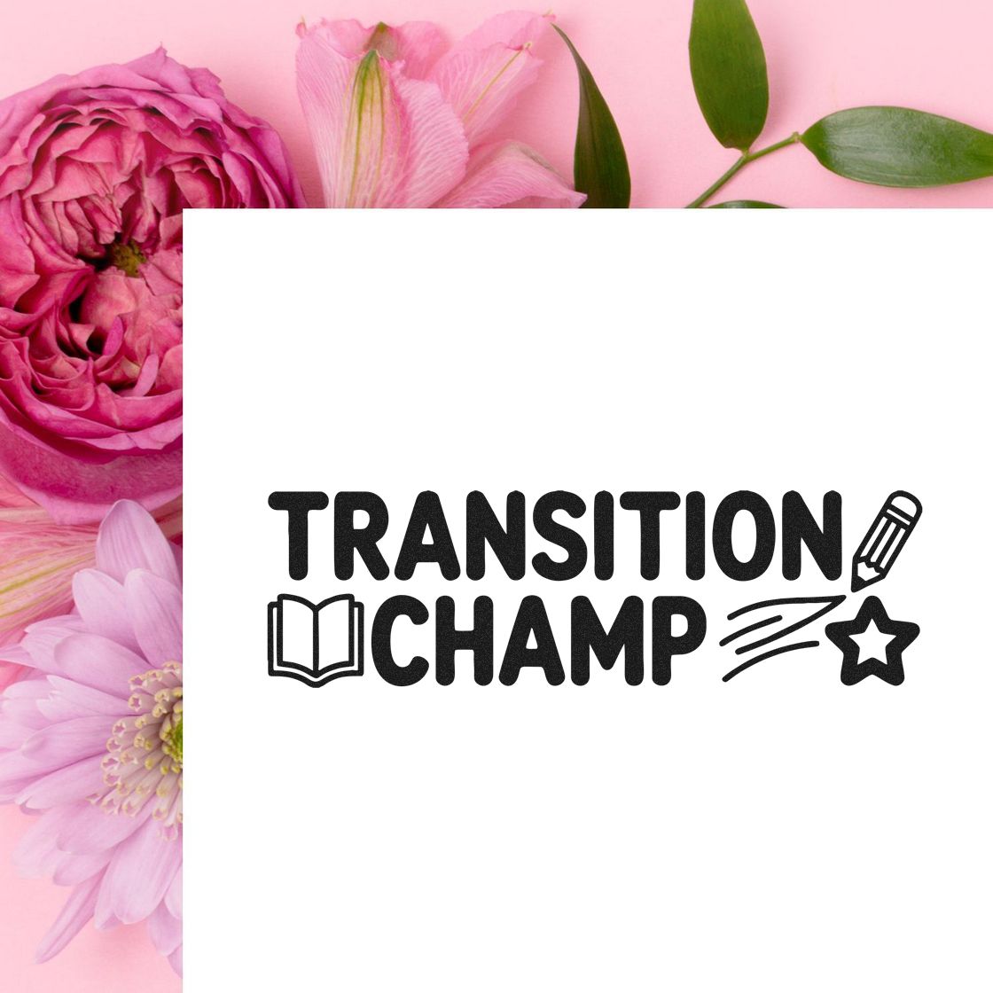 Black Transition Champ stamp and seal with book, pencil and star icons on white, set against pink flowers and green leaves.