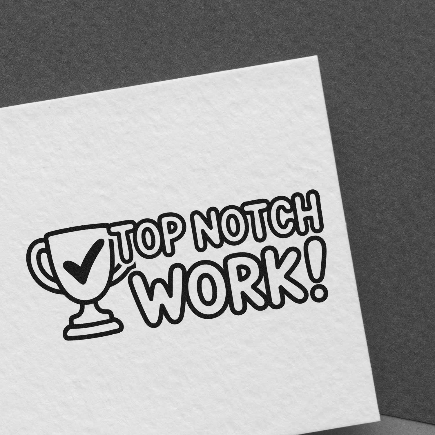 Black rubber-stamp seal design with trophy checkmark and TOP NOTCH WORK! on white paper over dark gray background.