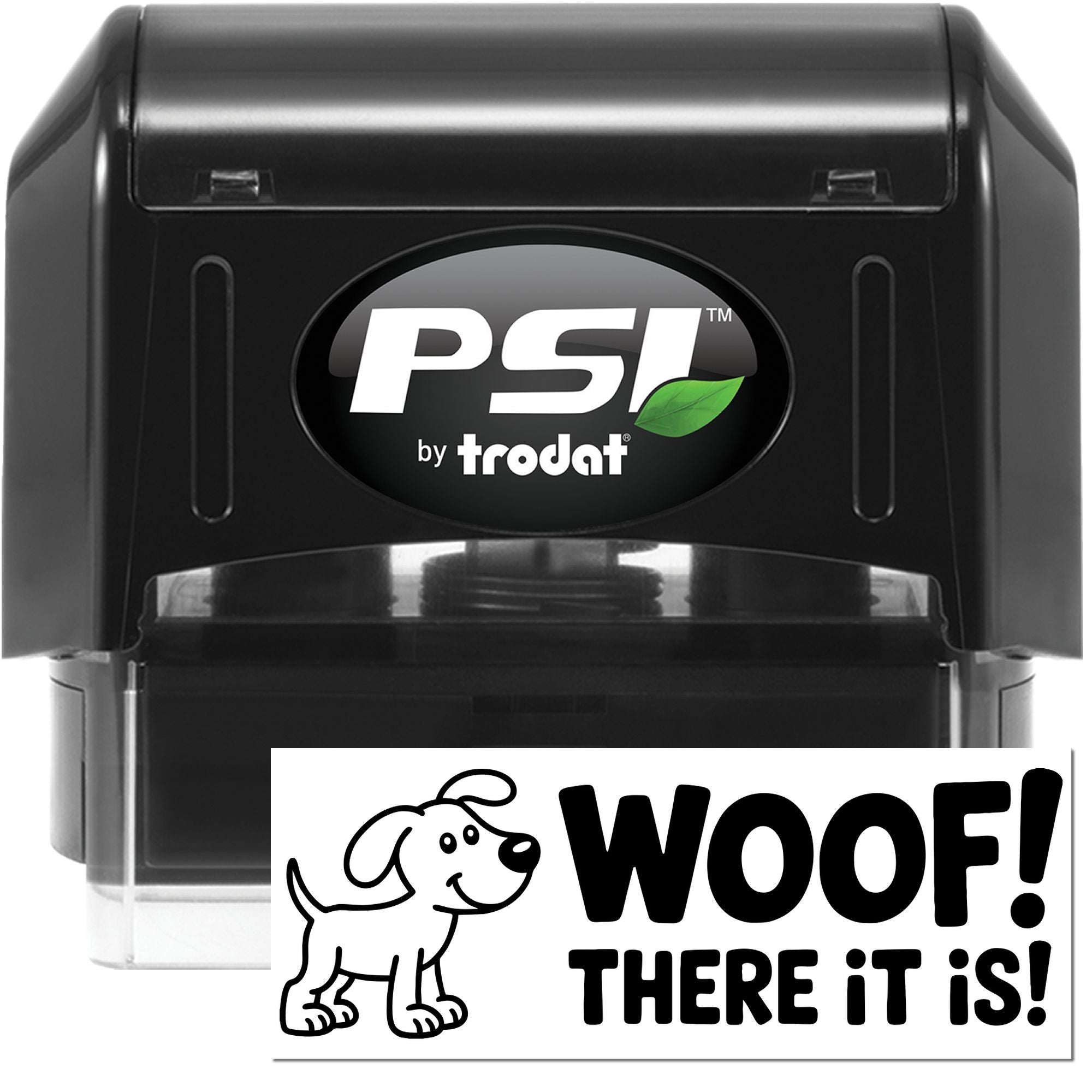 Black PSI by Trodat self-inking stamp in black with green leaf logo and WOOF! THERE IT IS! dog seal design.