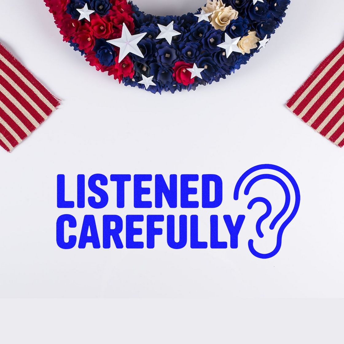 Blue stamp-style LISTENED CAREFULLY with ear icon, framed by red, white and blue patriotic seal and striped ribbons.