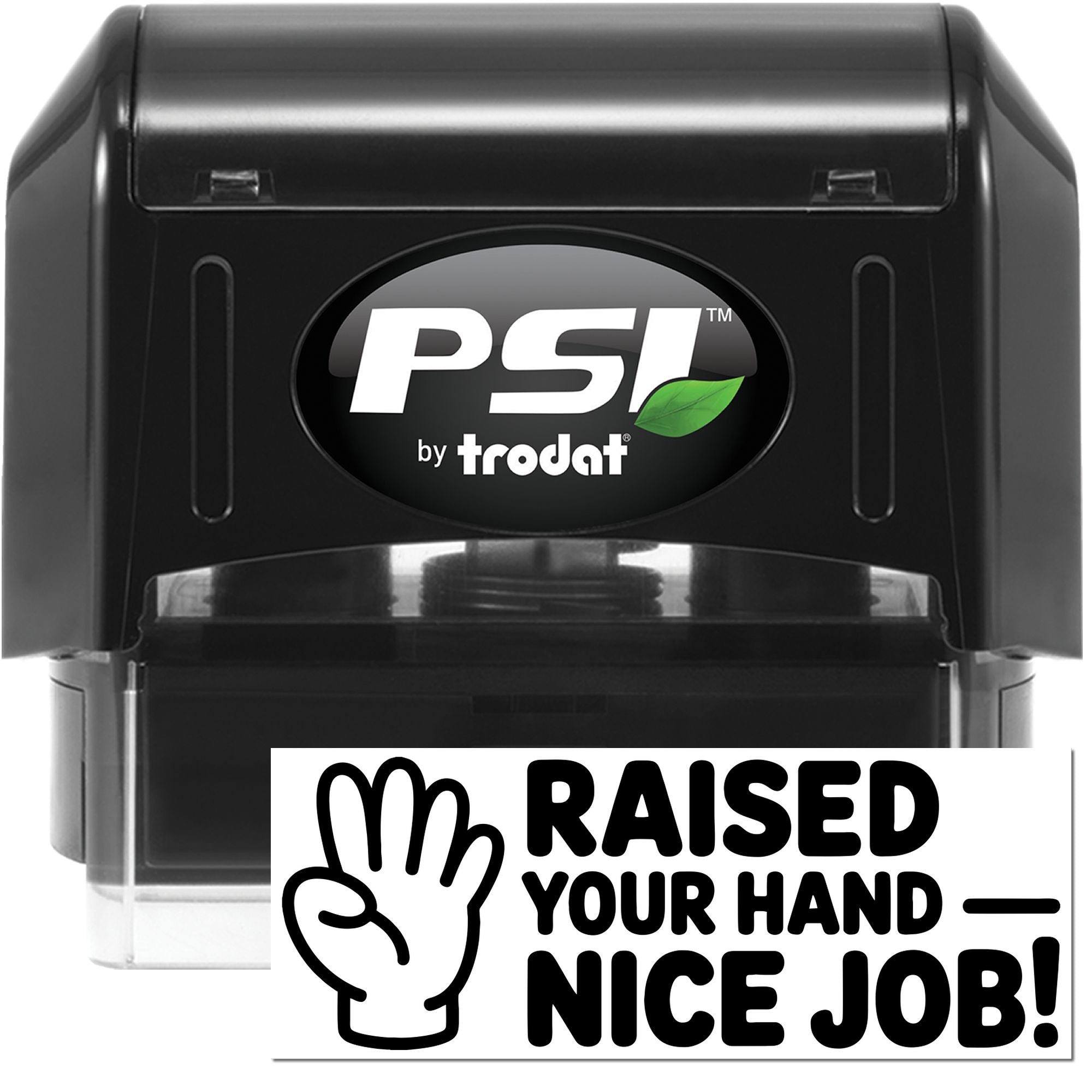 Black PSI by Trodat self-inking stamp and seal with green leaf logo and Raised Your Hand Nice Job! message
