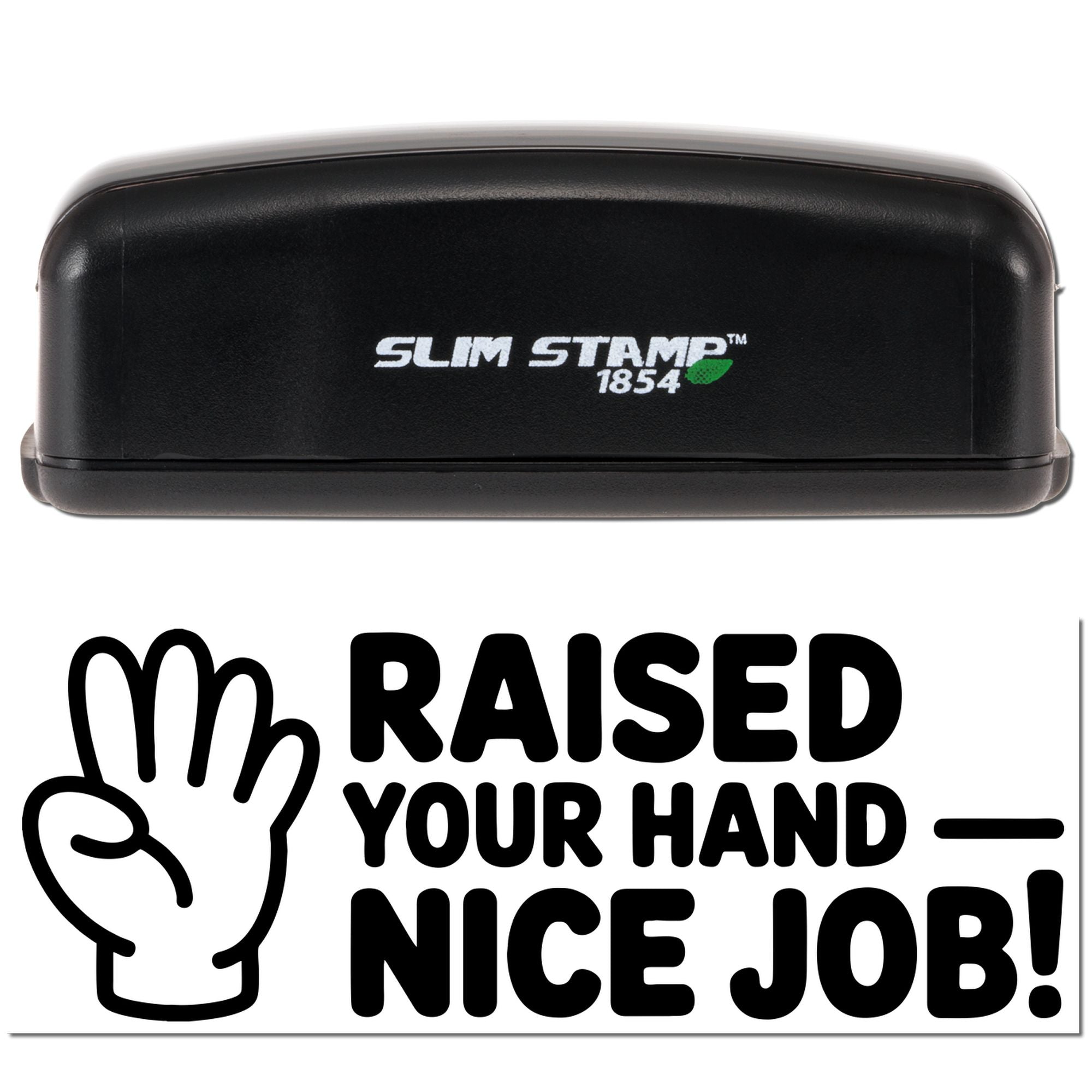 Black Slim Stamp 1854 self-inking stamp and seal with white logo and bold Raised Your Hand Nice Job! text.