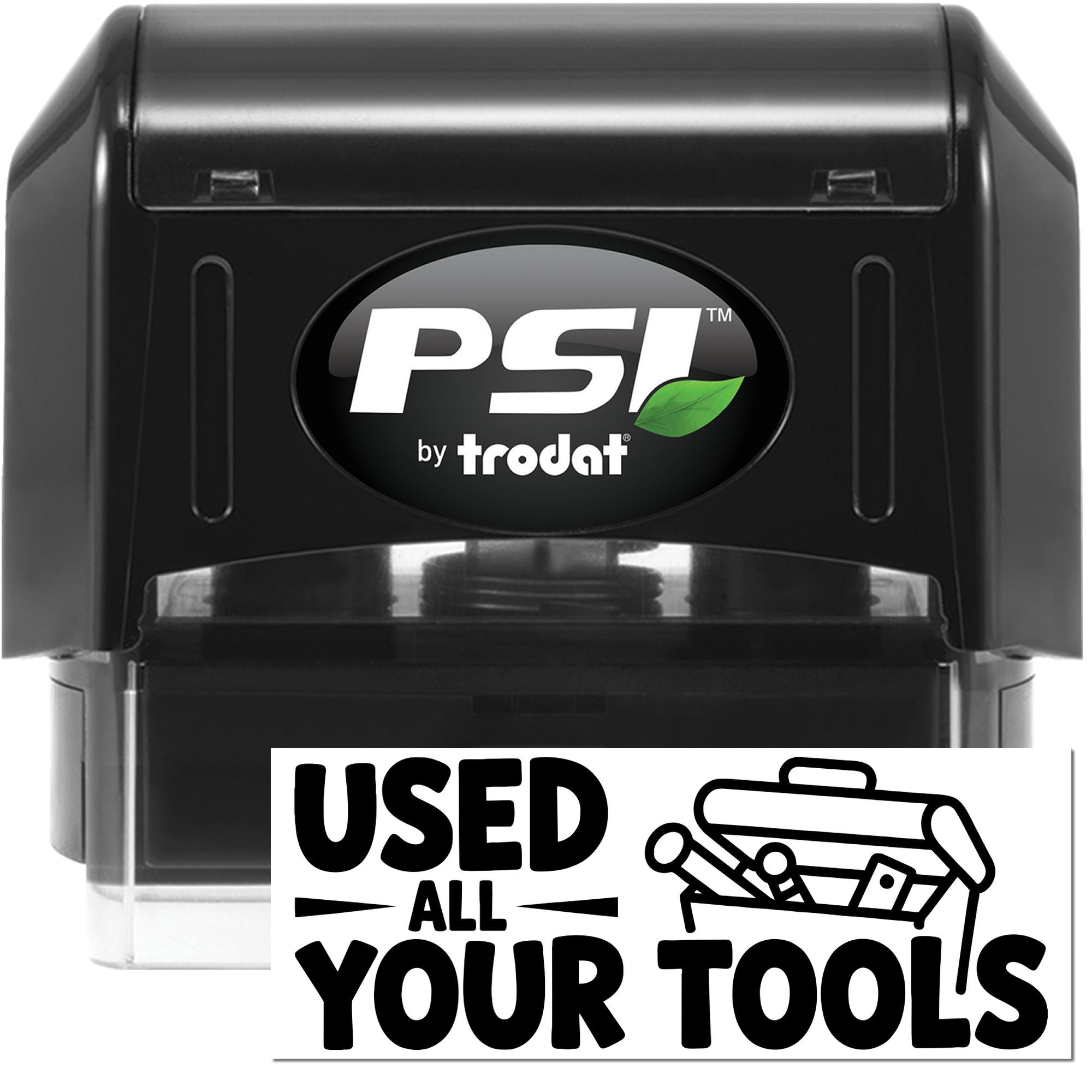 Black PSI by Trodat self-inking stamp and seal with clear base, featuring a bold USED ALL YOUR TOOLS imprint.