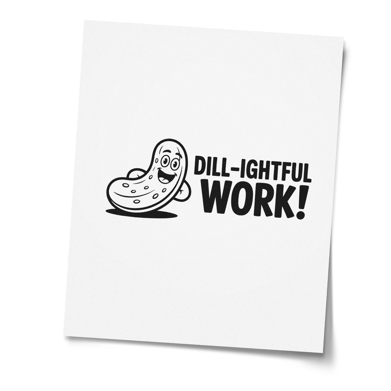 Black stamp/seal design featuring a smiling dill pickle and bold DILL-IGHTFUL WORK! text on white paper.