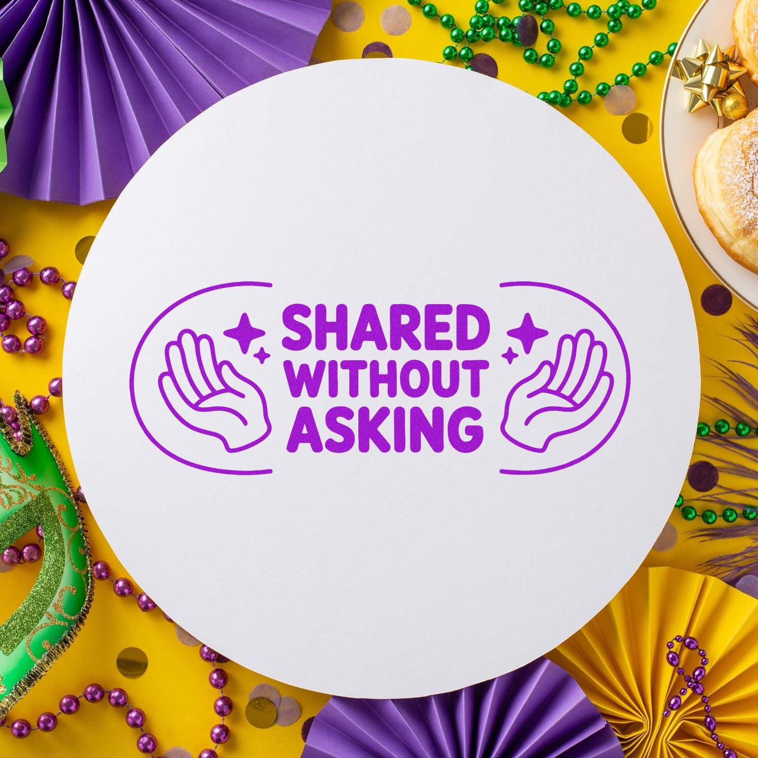 White round stamp seal with purple SHARED WITHOUT ASKING text and hand icons on a yellow Mardi Gras party background.