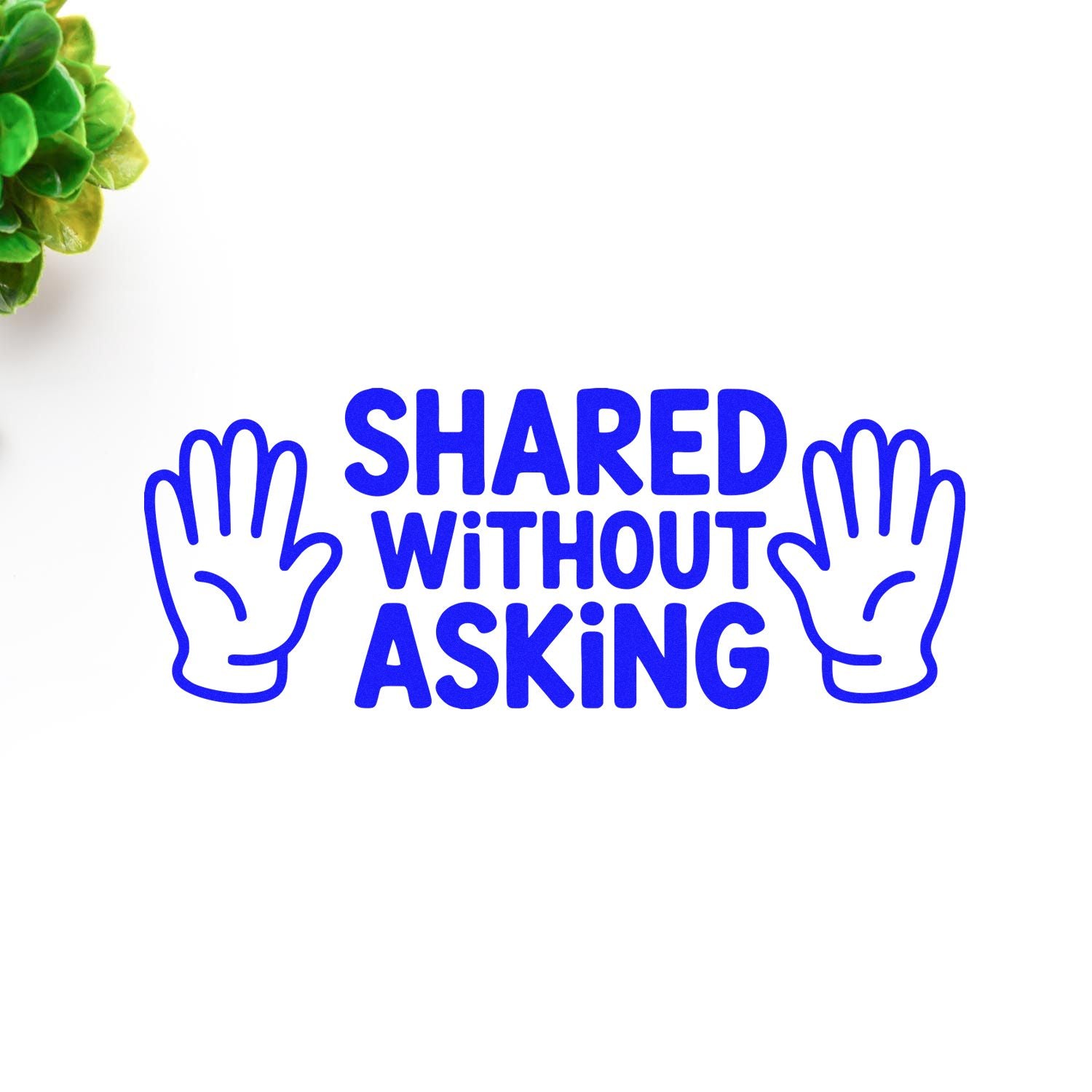 Blue Shared Without Asking stamp seal with hand icons on white background and green plant accent.