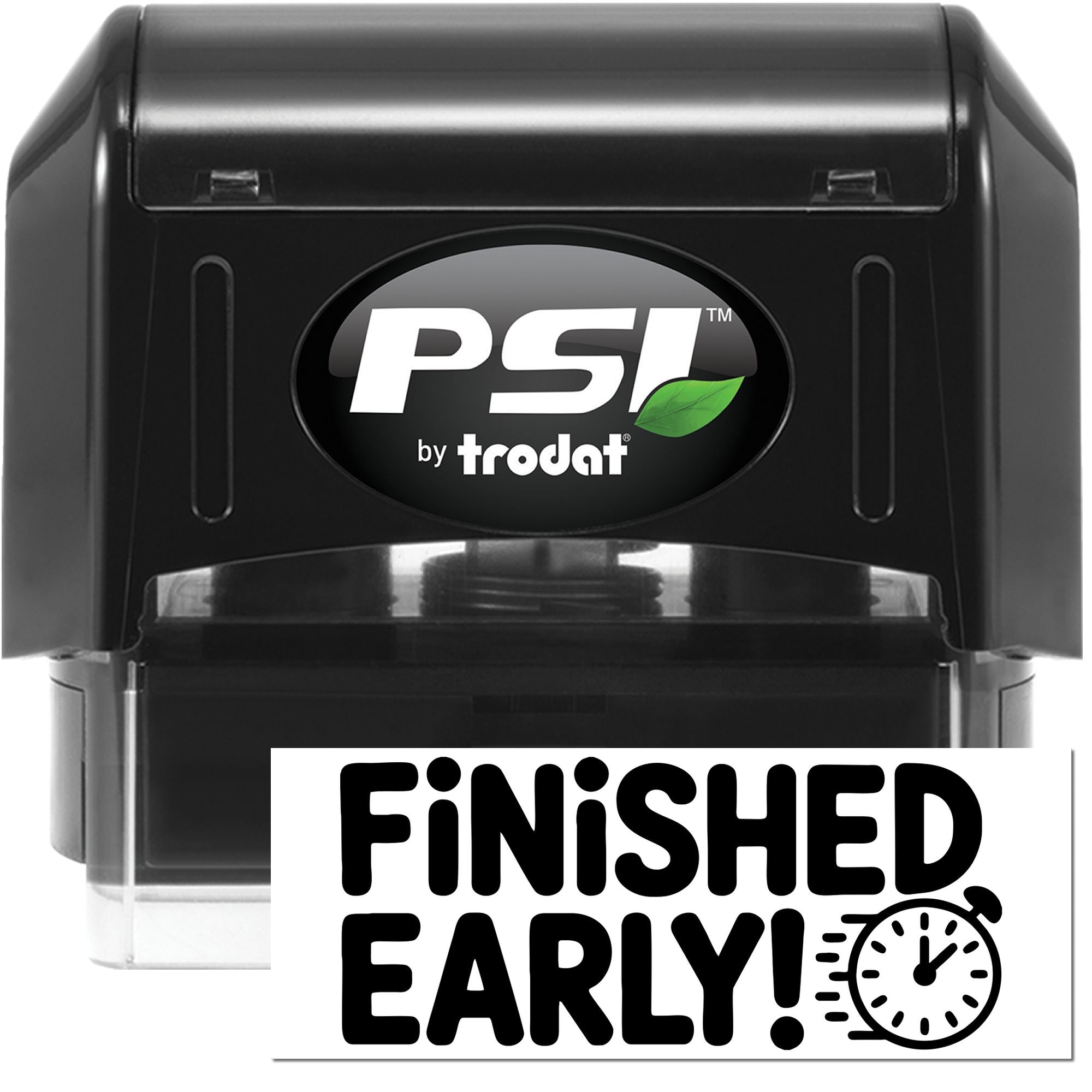 Black PSI by Trodat self-inking stamp and seal with green leaf logo and Finished Early! sign.