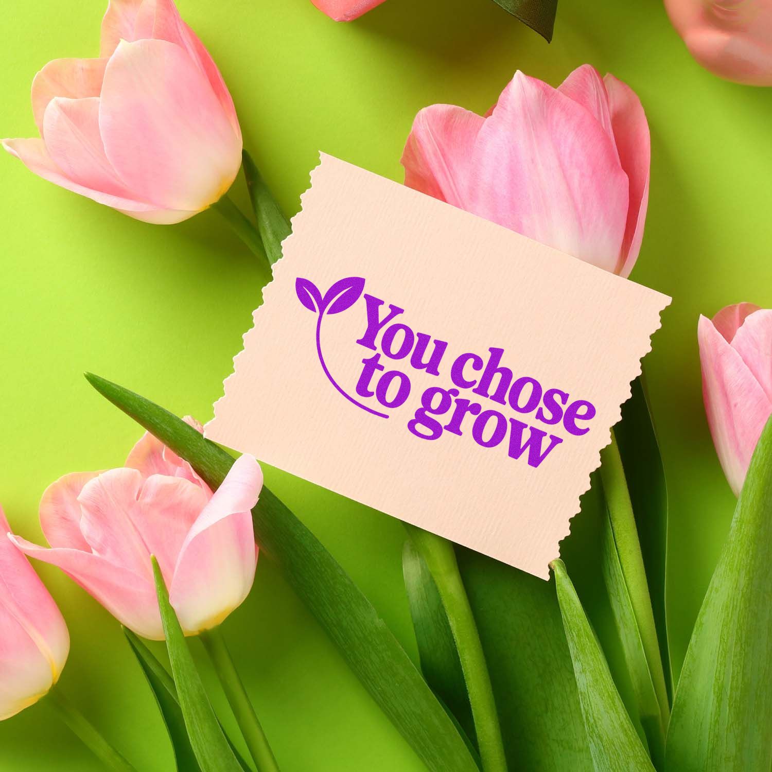 Pink tulips on lime green with a beige custom stamp and seal card reading You chose to grow in purple with leaf logo.