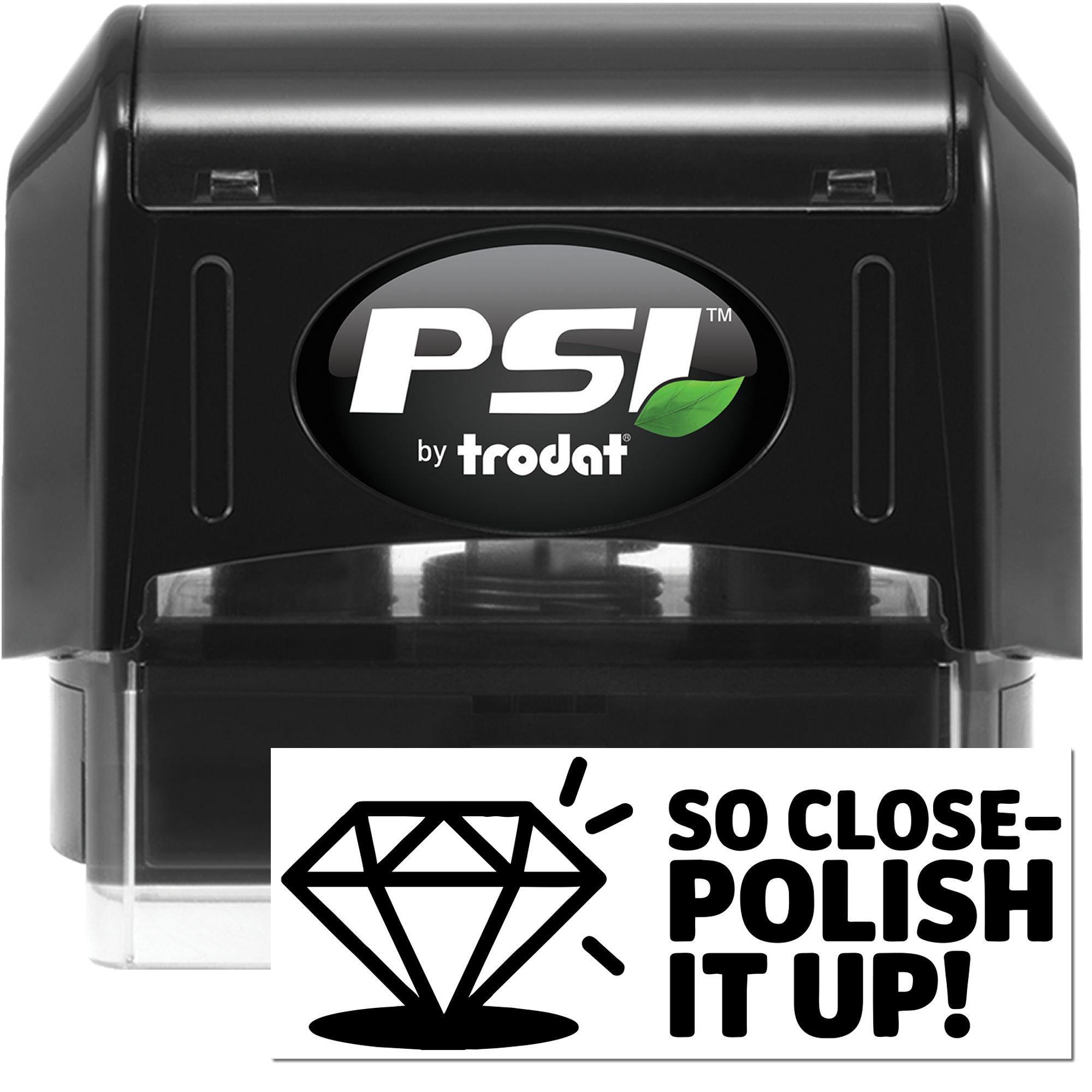 Black PSI by Trodat self-inking stamp and seal with green leaf logo; So ClosePolish It Up! diamond graphic