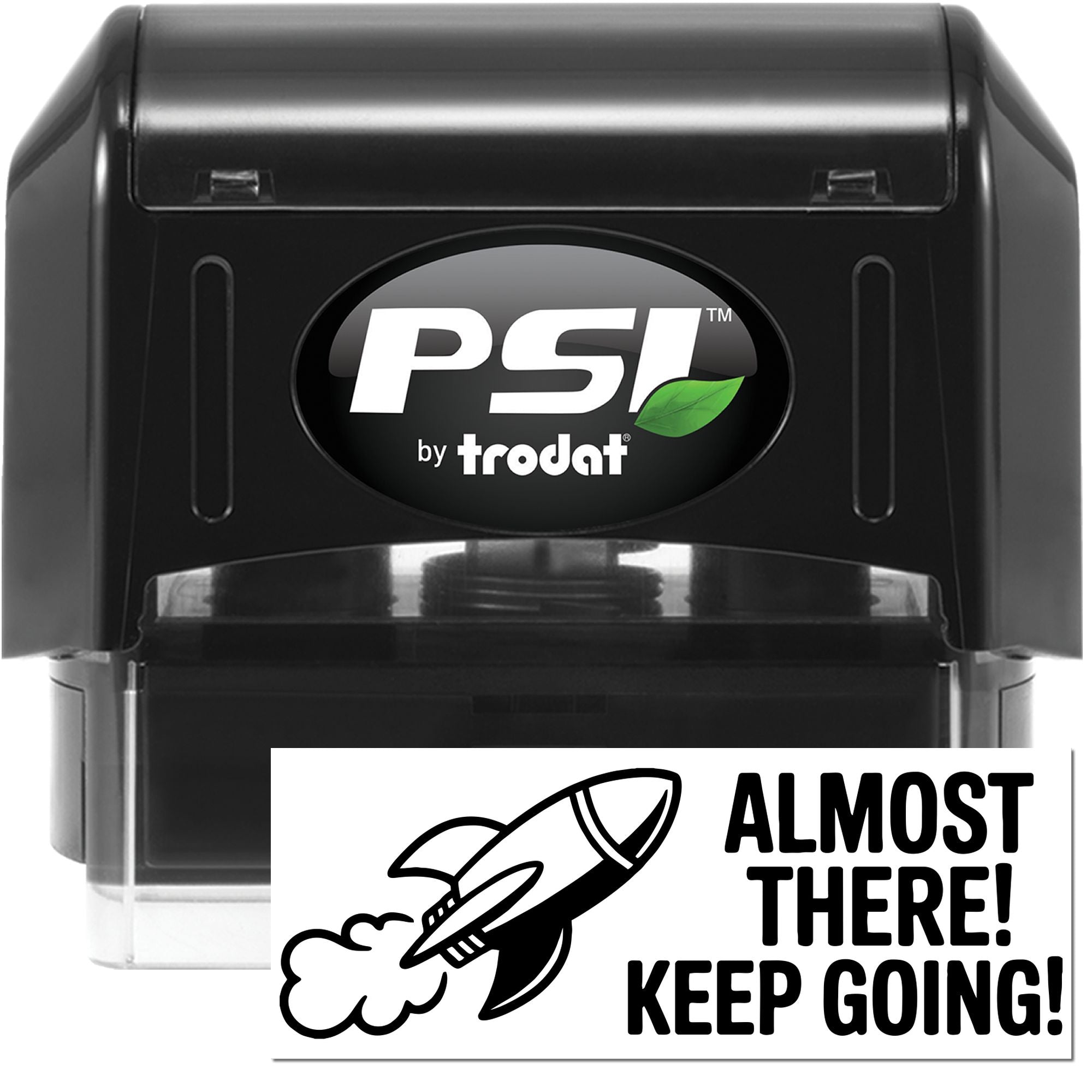 Glossy black PSI by Trodat self-inking stamp and seal with white rocket Almost There! Keep Going! graphic.