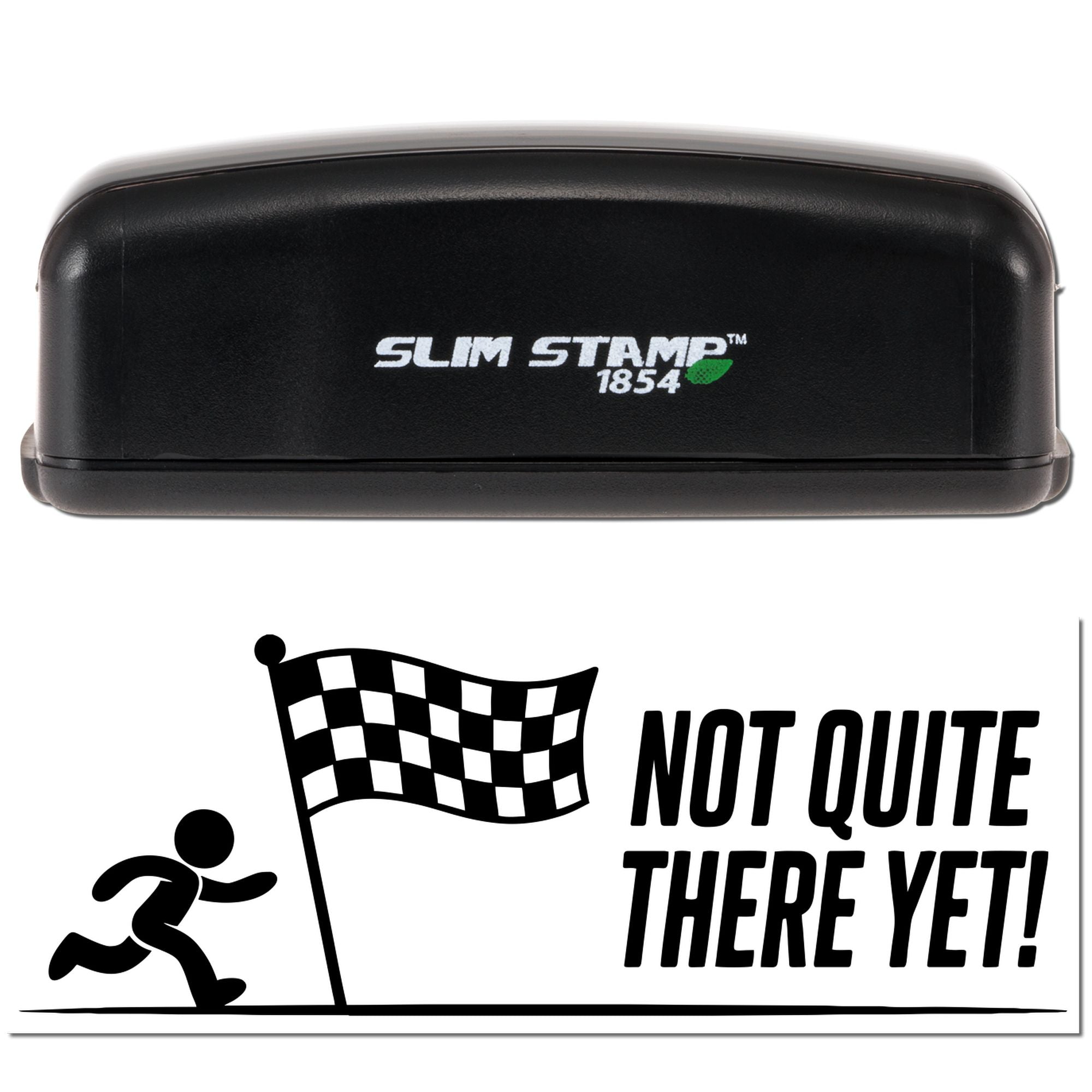 Black Slim Stamp 1854 self-inking stamp and seal with checkered flag runner imprint reading Not Quite There Yet!