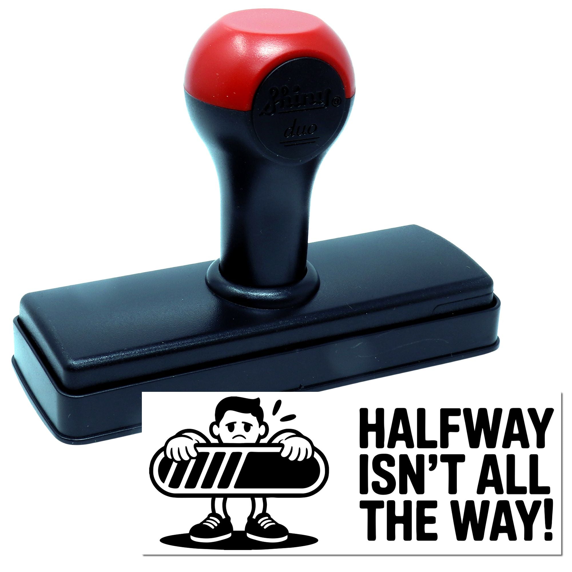 Red-and-black self-inking stamp and seal with HALFWAY ISNT ALL THE WAY! slogan and cartoon figure.