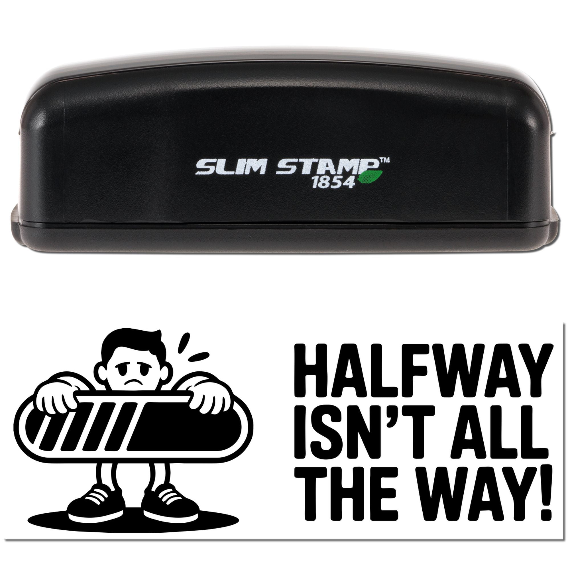 Black Slim Stamp 1854 stamp and seal in black with white logo, plus bold black Halfway Isnt All the Way! graphic.