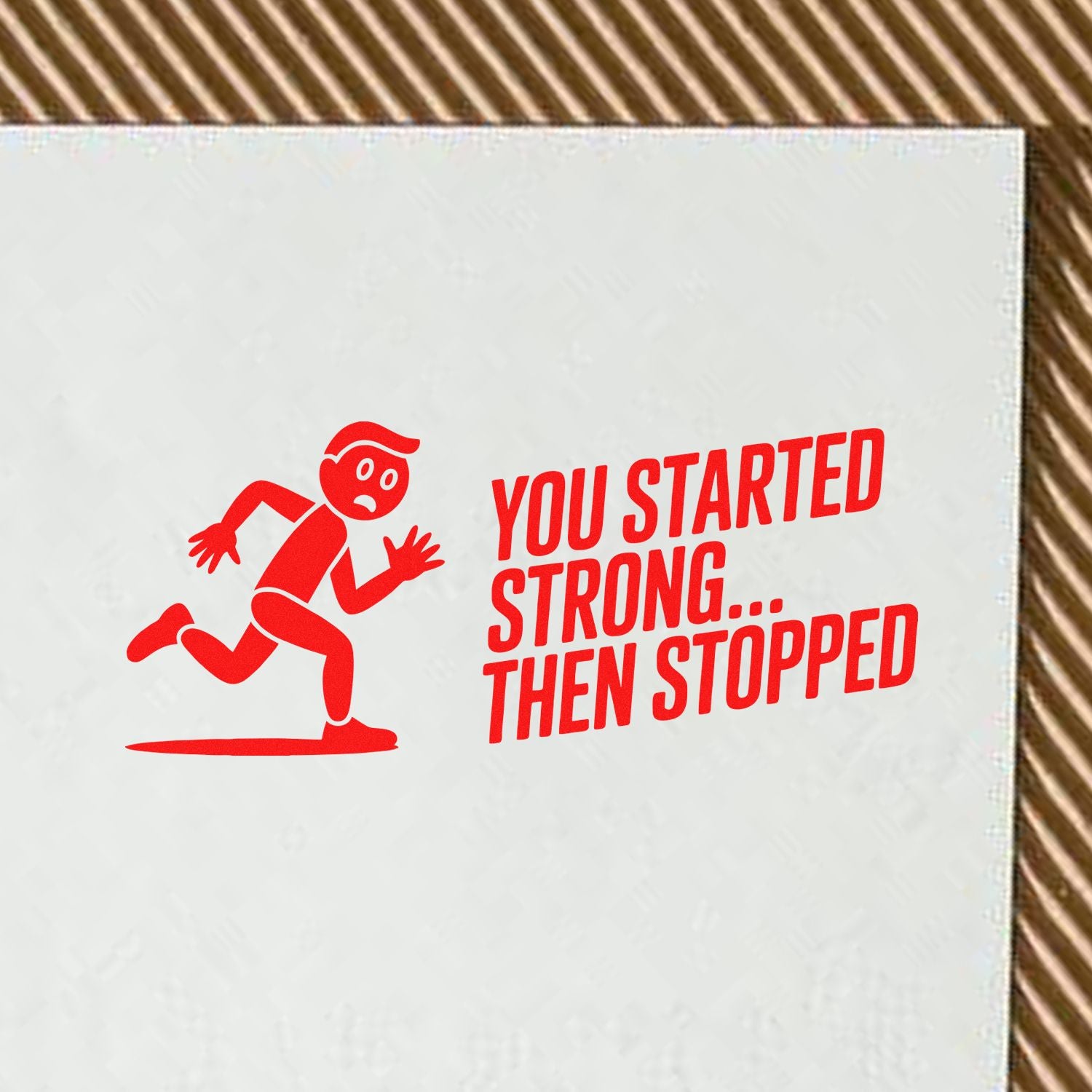 Red rubber stamp with a running figure and bold red text, You Started Strong... Then Stopped, on a white sheet.