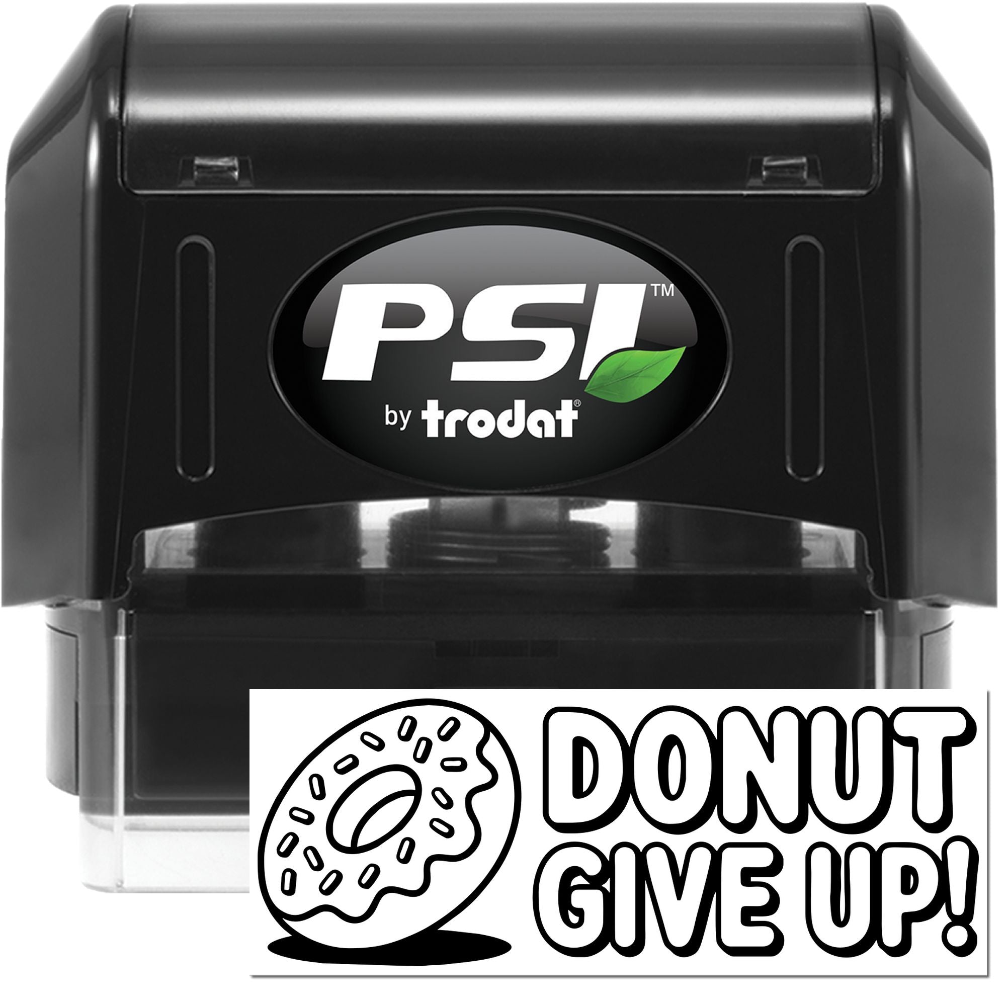 Black PSI by Trodat self-inking stamp and seal with white logo and green leaf, plus donut DONUT GIVE UP! graphic