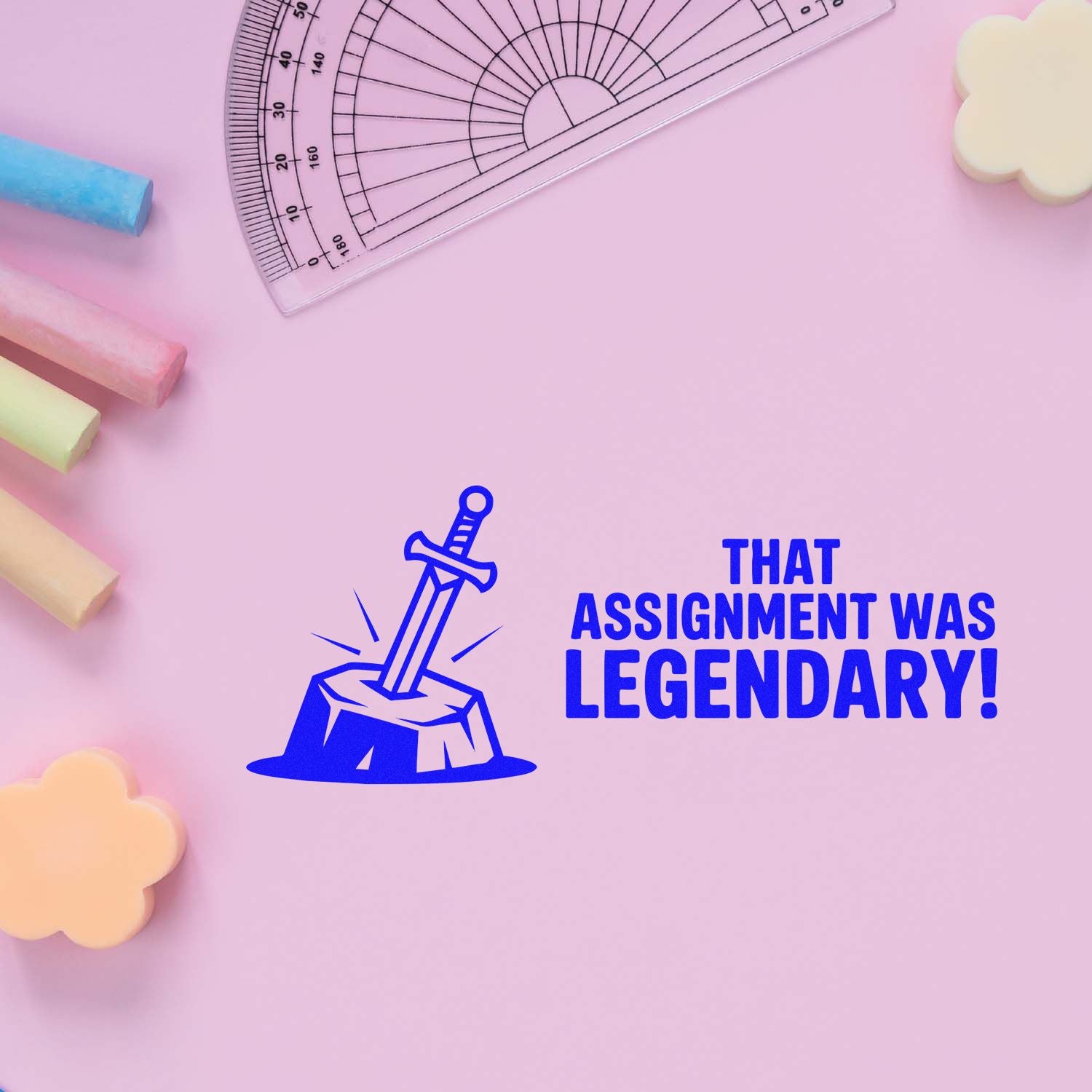 Blue sword-in-stone stamp and seal with That assignment was legendary! on pink, with pastel school supplies and protractor.