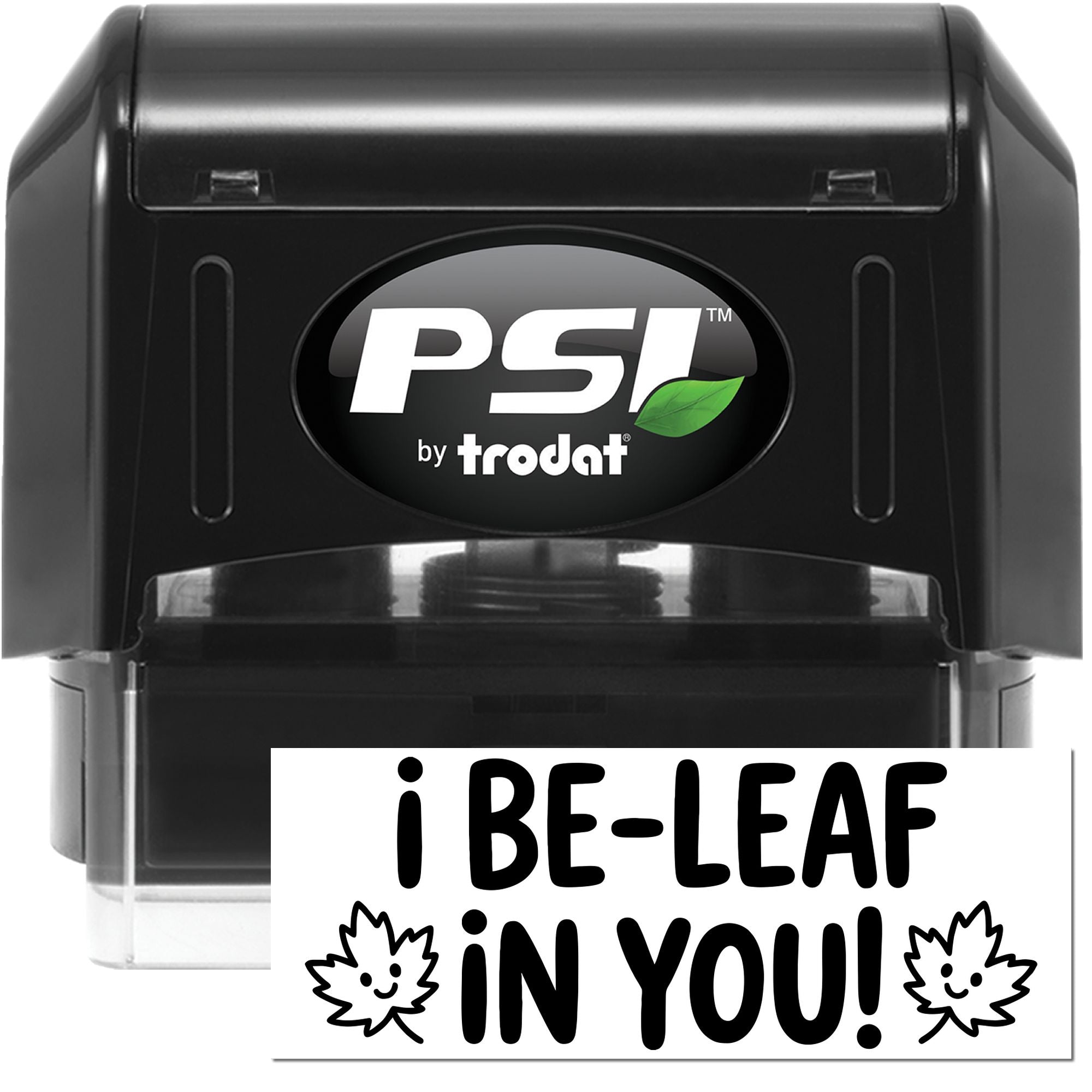 Black PSI by Trodat self-inking stamp and seal with green leaf logo and i BE-LEAF in YOU! text.