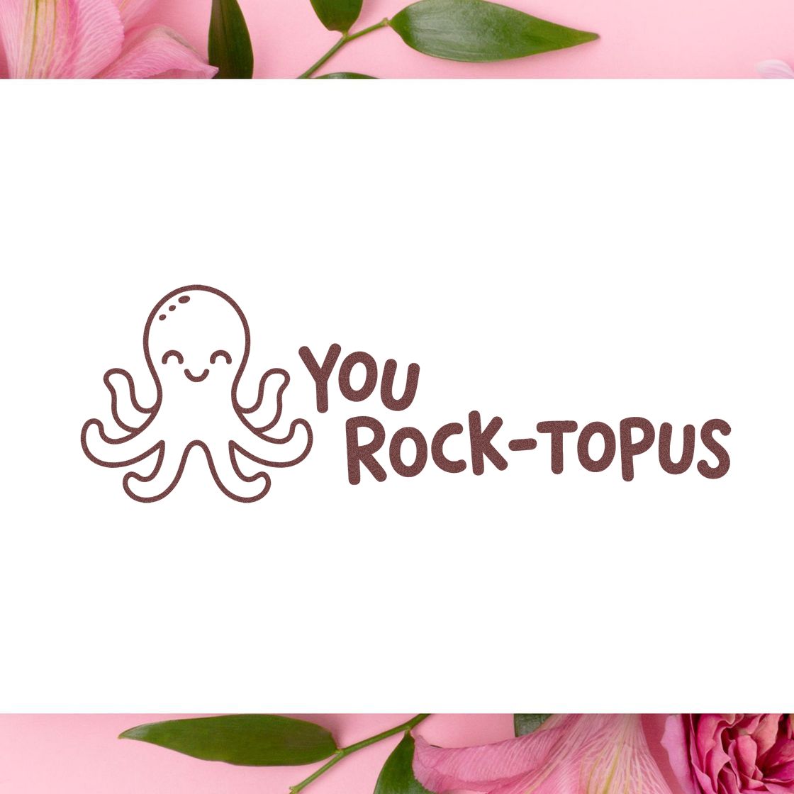 Brown octopus stamp seal with You rock-topus text on white, framed by pink flowers and green leaves.