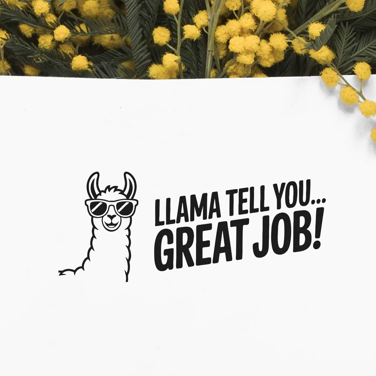 Black llama stamp and seal design with sunglasses and LLAMA TELL YOU... GREAT JOB! on white, framed by yellow flowers.
