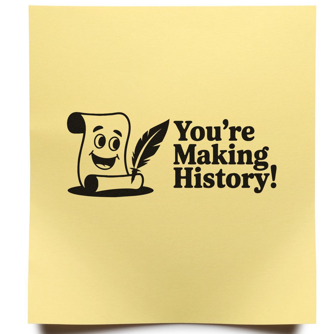 Yellow stamp and seal with black smiling scroll and quill graphic and text, Youre Making History!