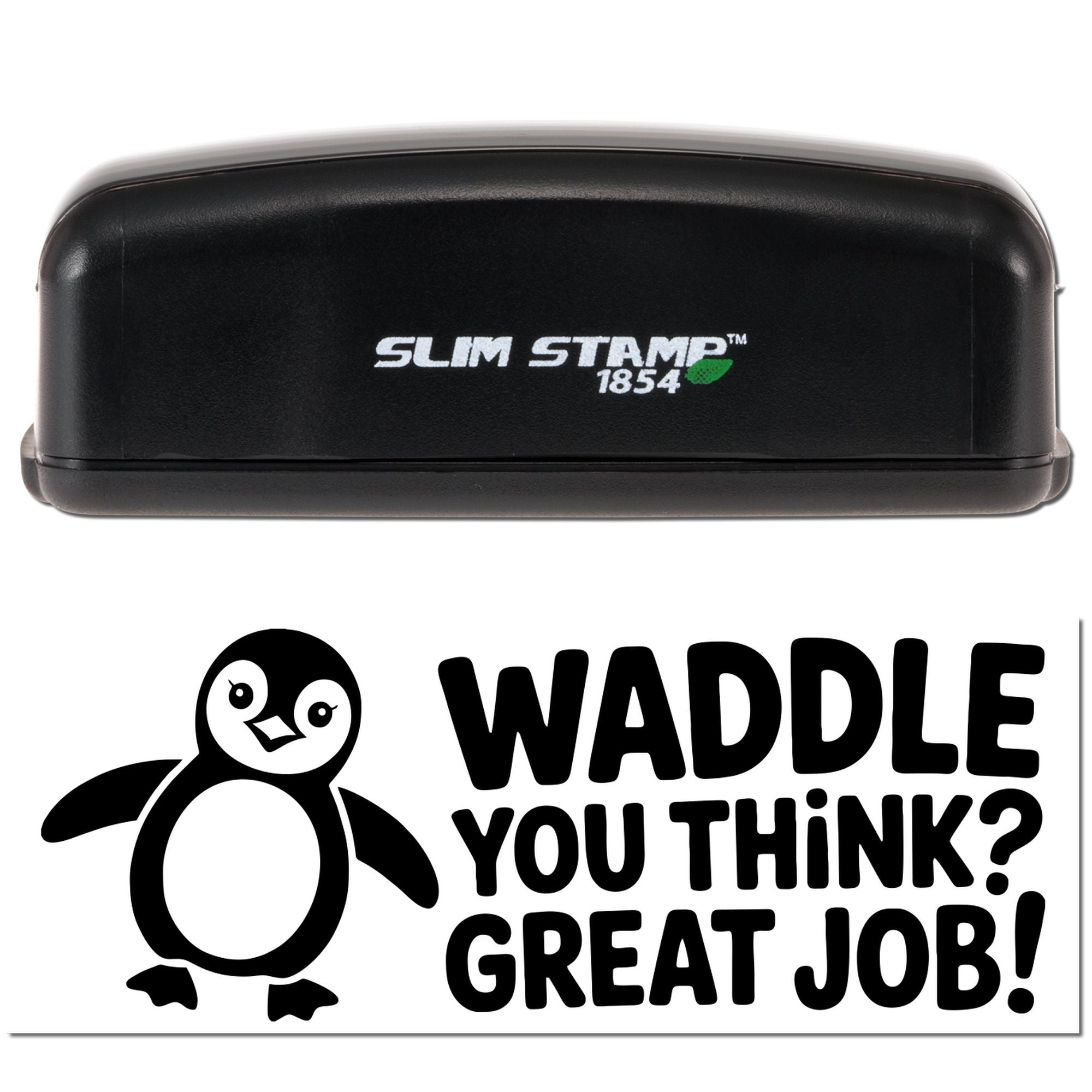 Black Slim Stamp 1854 stamp and seal featuring a white penguin and bold Waddle You Think? Great Job! text.
