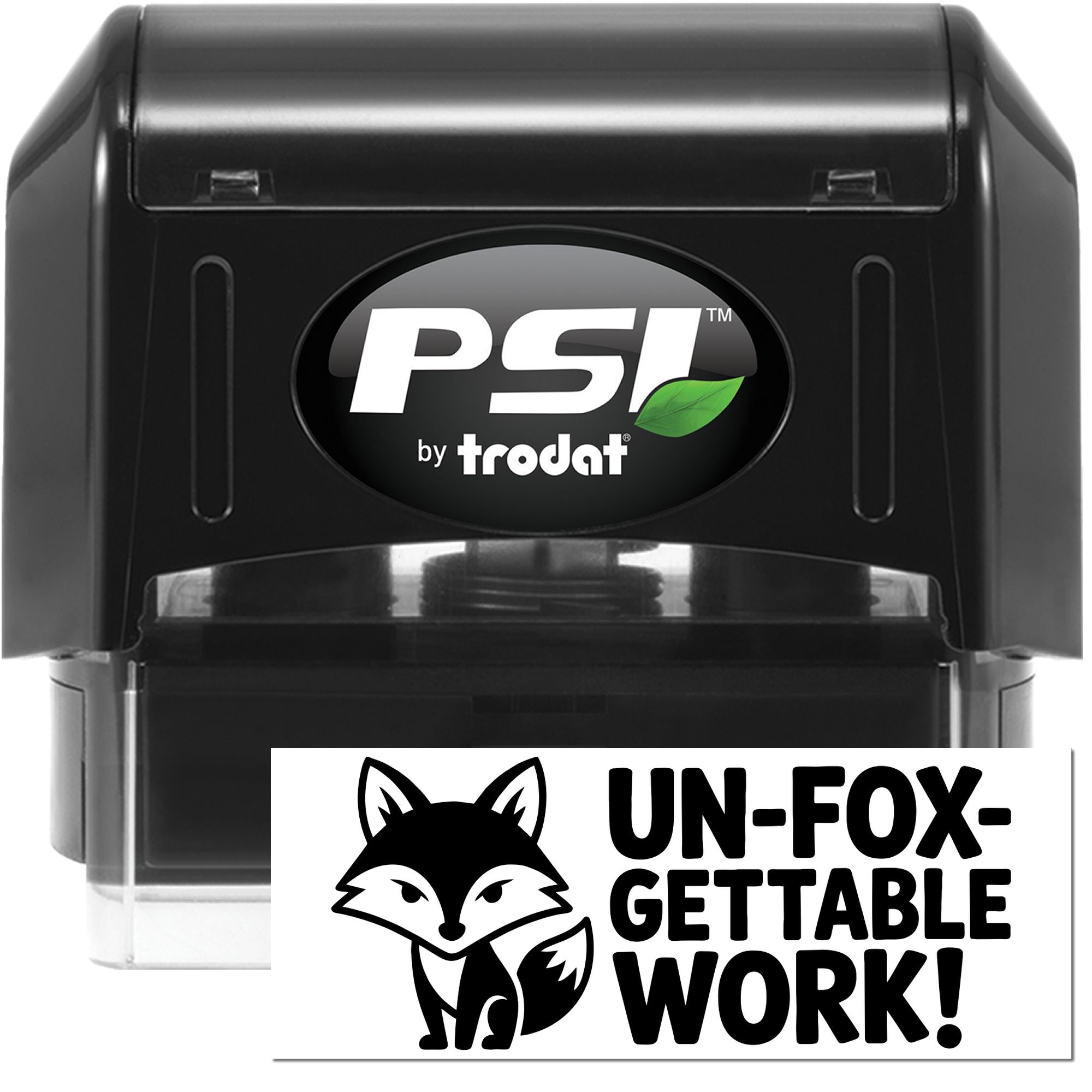 Black PSI by Trodat self-inking stamp and UN-FOX-GETTABLE WORK! seal, with white text and green leaf accent.