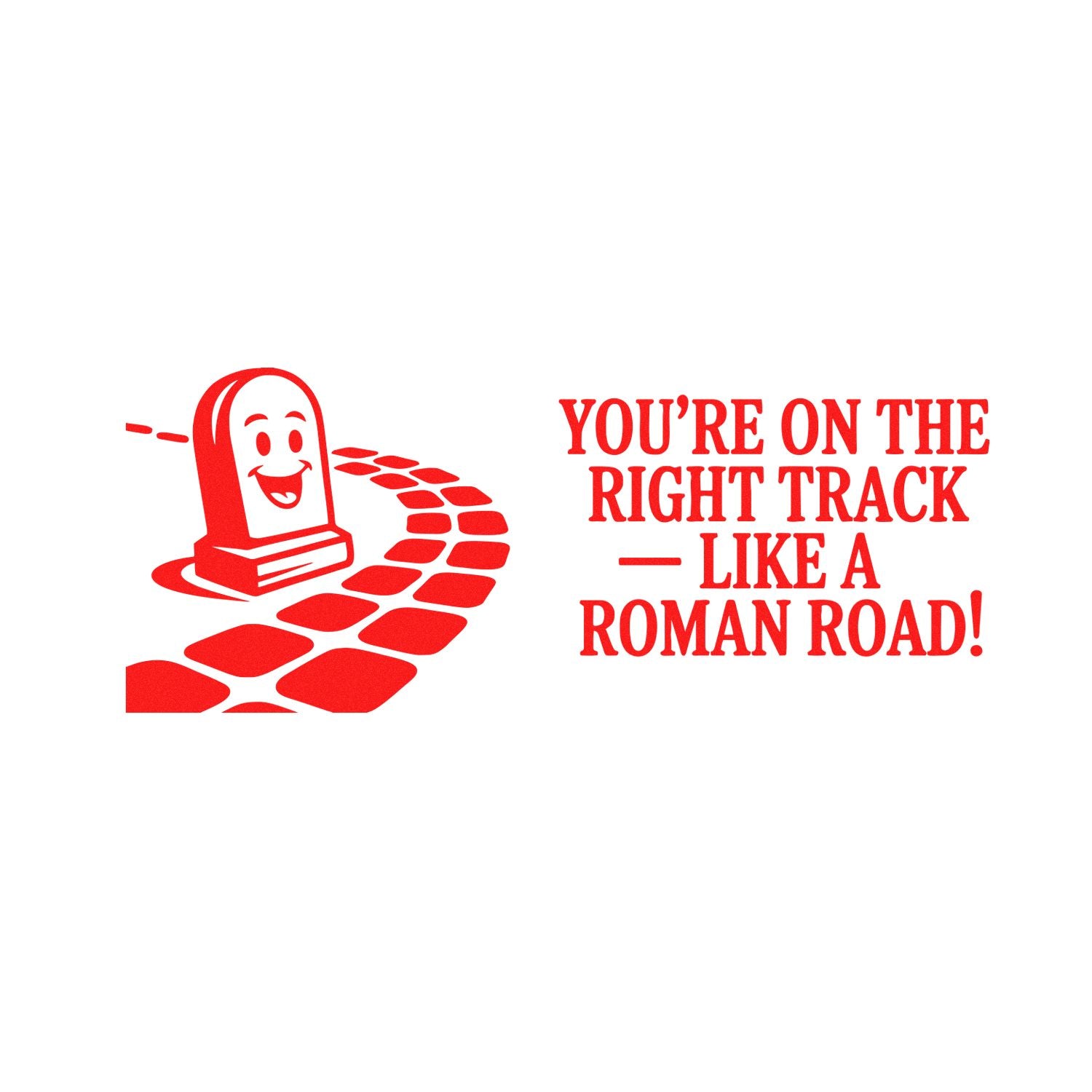 Red stamp seal with smiling tombstone on Roman road and text: Youre on the right track like a Roman road!