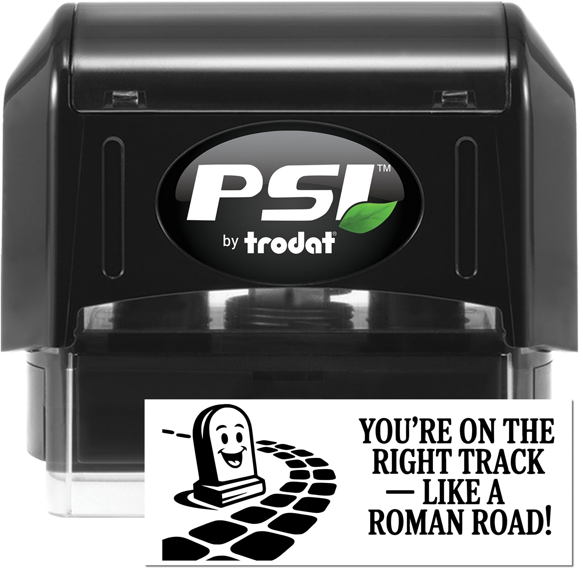Black PSI by Trodat self-inking stamp with green leaf logo and a white seal reading Youre on the right track like a Roman road!