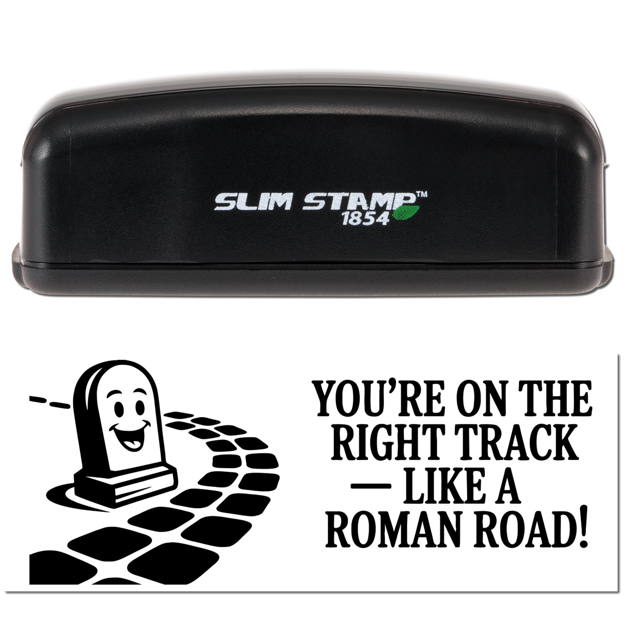 Black Slim Stamp 1854 self-inking stamp with seal, tombstone graphic, and Youre on the right track like a Roman road! text