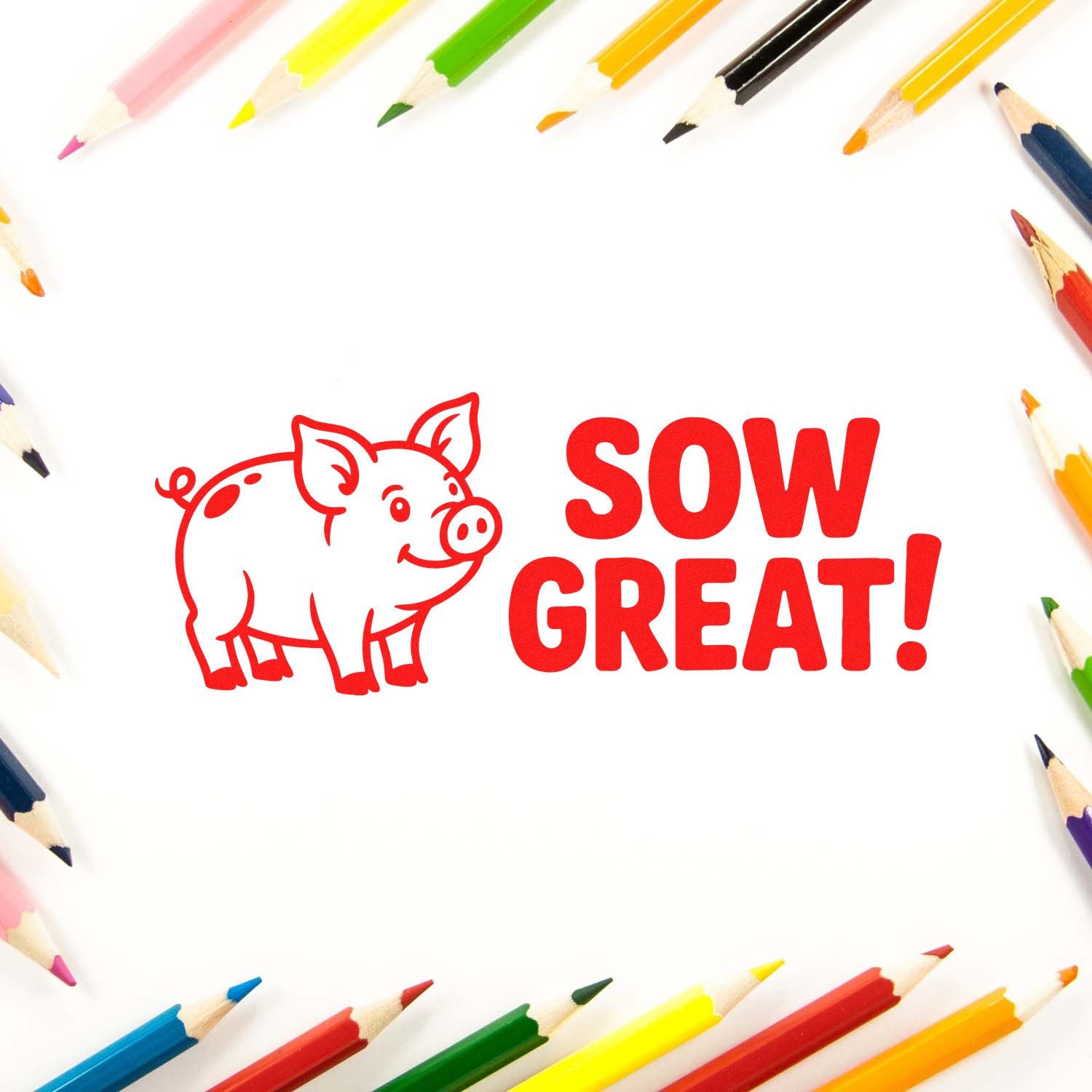 Red pig stamp and seal reading SOW GREAT! framed by colorful pencils on a white background.