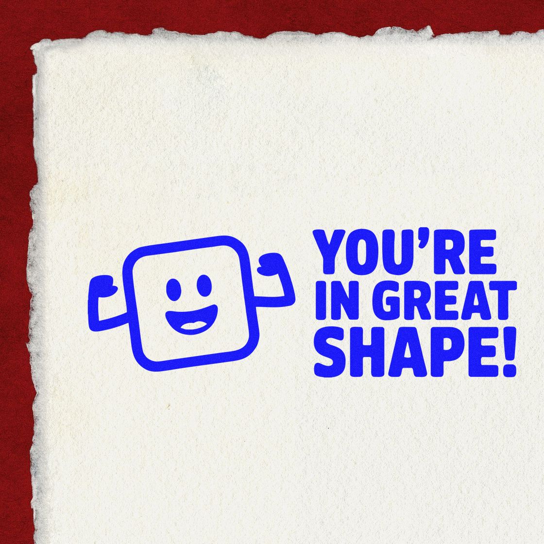 Blue rubber stamp and seal reading YOURE IN GREAT SHAPE! with smiling flexing icon on textured white paper, red background.