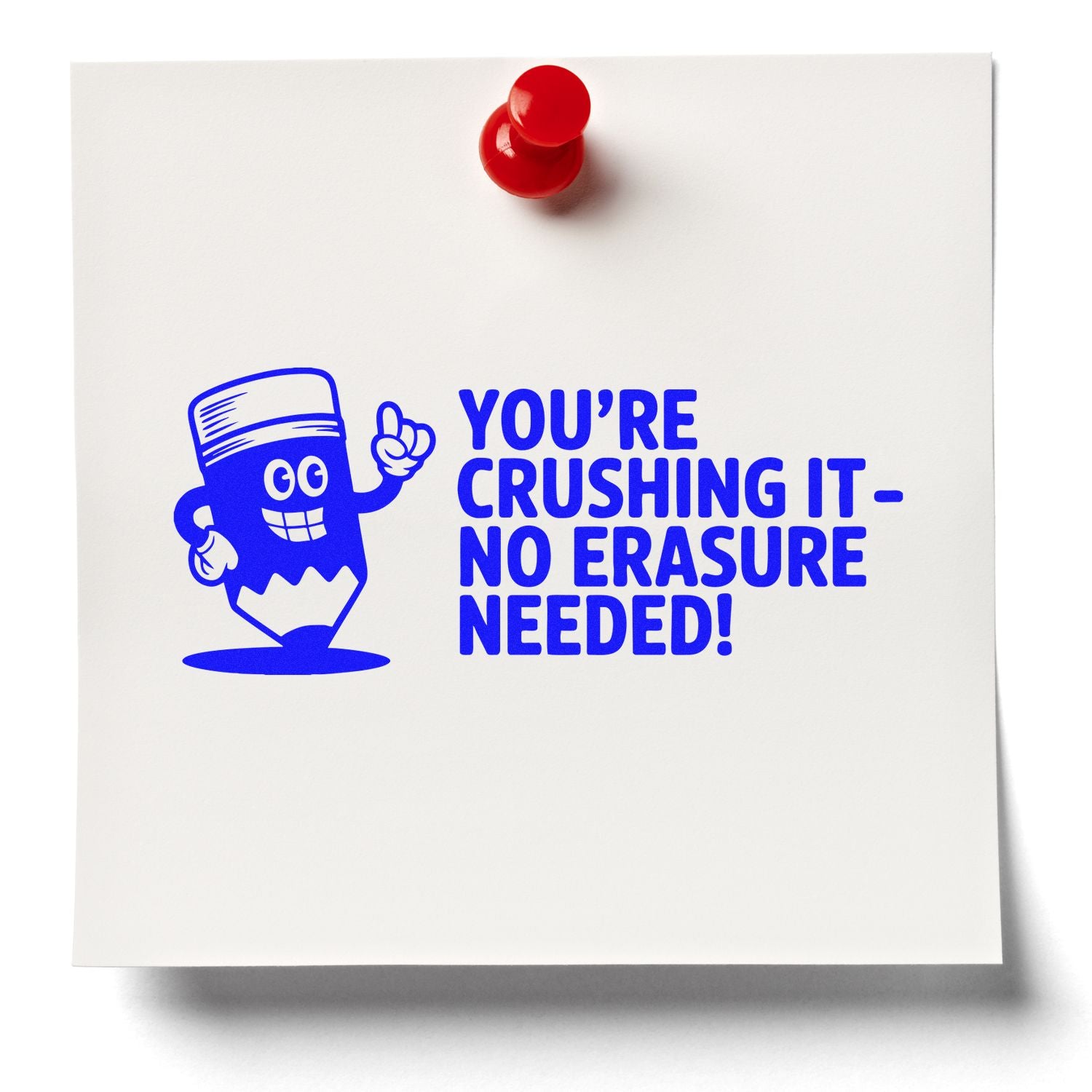 Blue rubber stamp on white paper with red pushpin, reading Youre crushing itno erasure needed!
