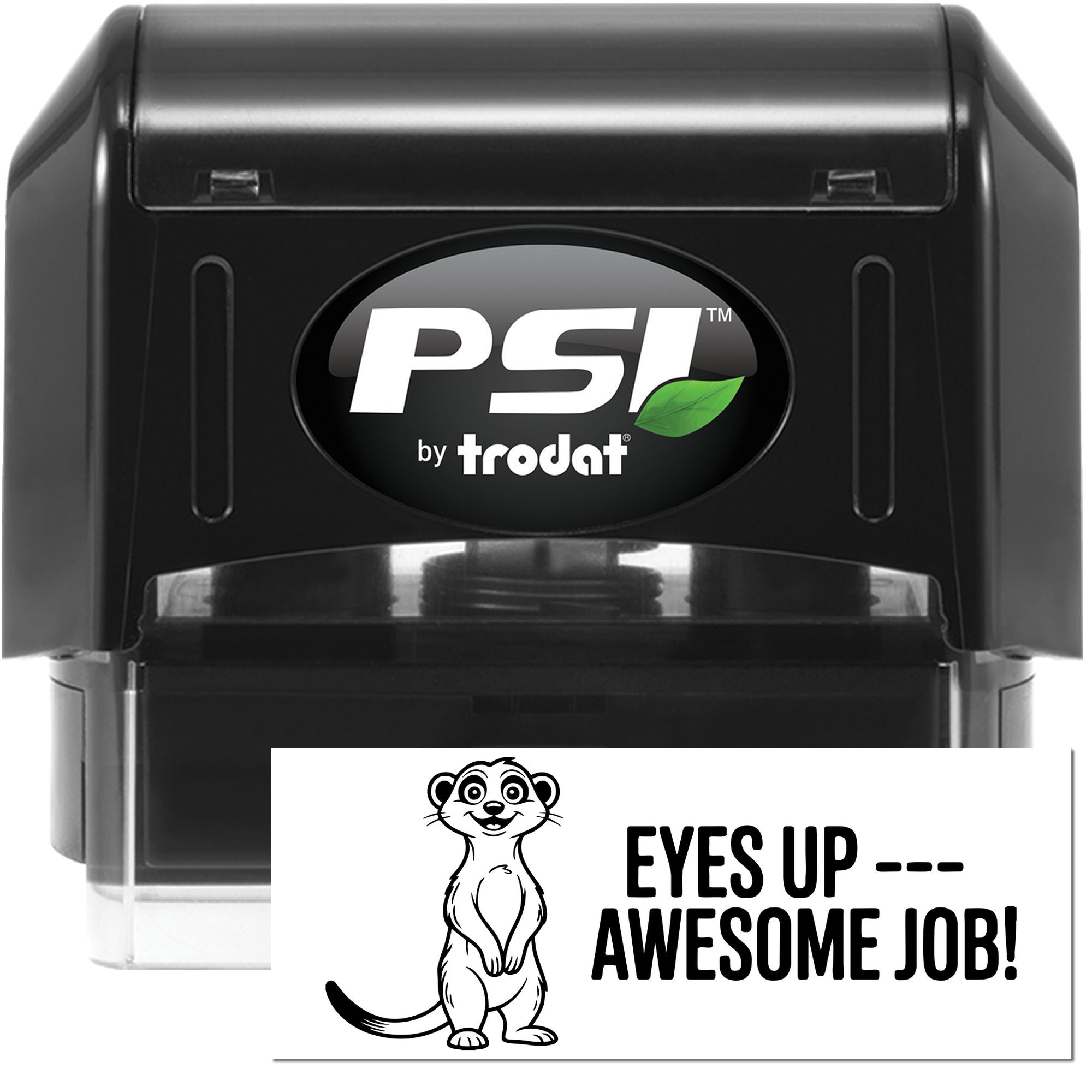 Black PSI by Trodat self-inking stamp with white seal reading Eyes Up  Awesome Job! and a black-and-white meerkat graphic.