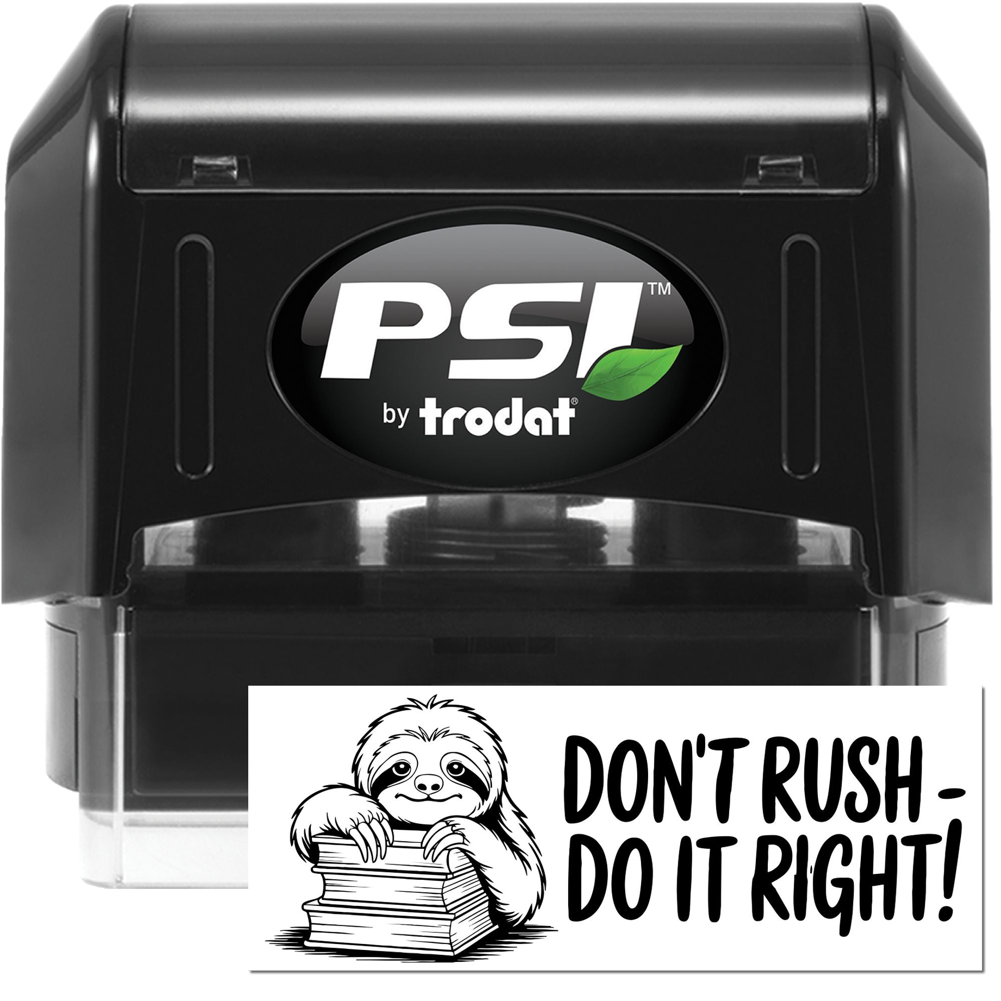 Black PSI by Trodat self-inking stamp and custom seal with sloth graphic and bold DONT RUSH - DO IT RIGHT! text.