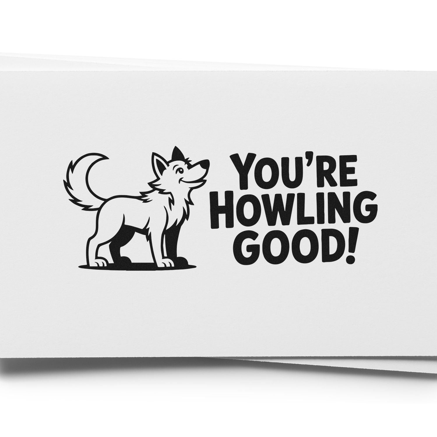 Black stamp and seal design featuring a howling dog and bold Youre Howling Good! text on white paper.