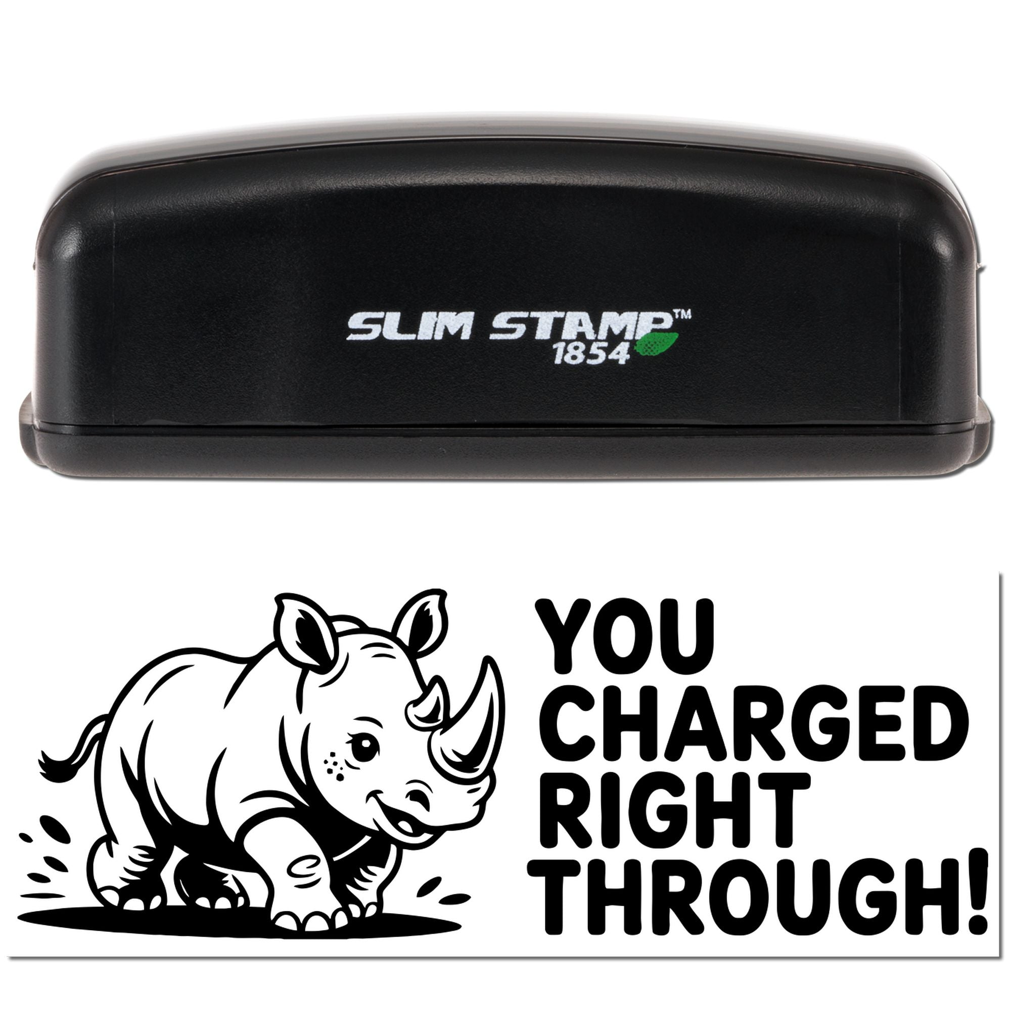 Black Slim Stamp 1854 embossing seal with rhinoceros design and bold You Charged Right Through! impression