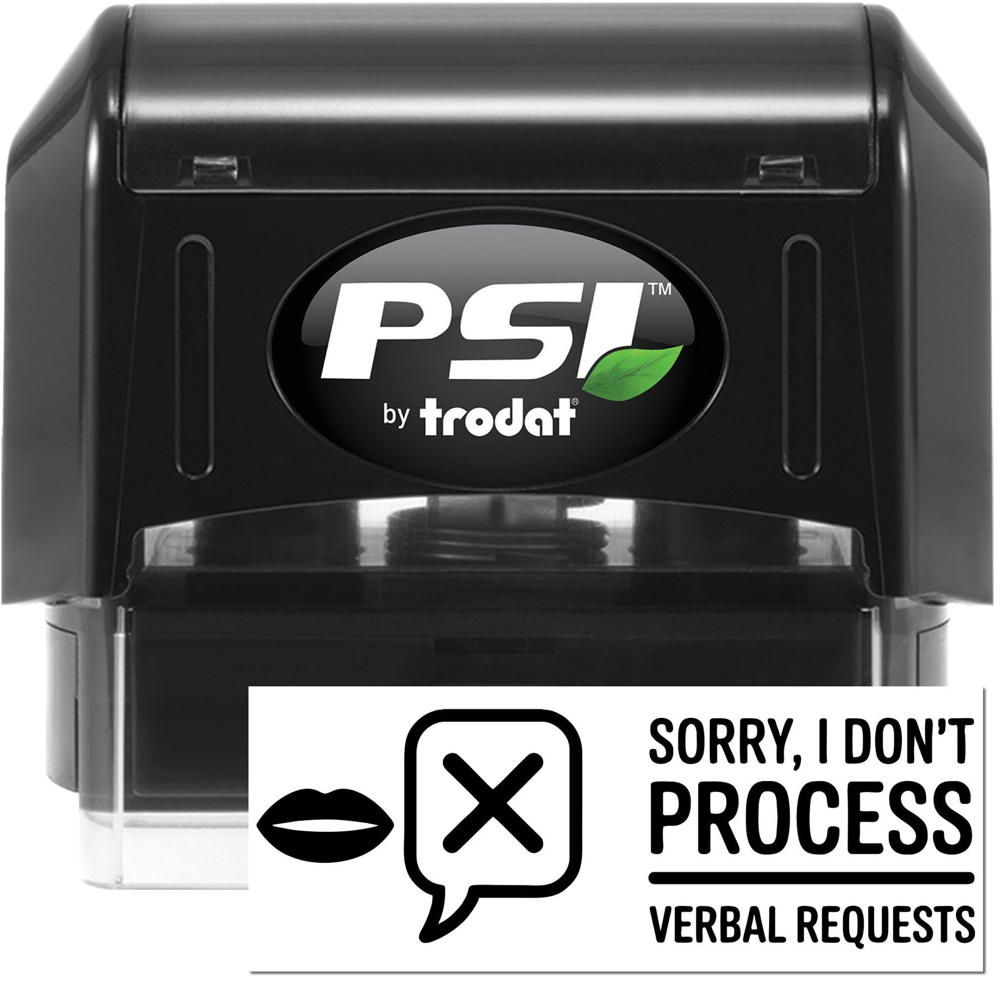 Black PSI by Trodat self-inking stamp and white seal sign with lips and X, reading Sorry, I dont process verbal requests.