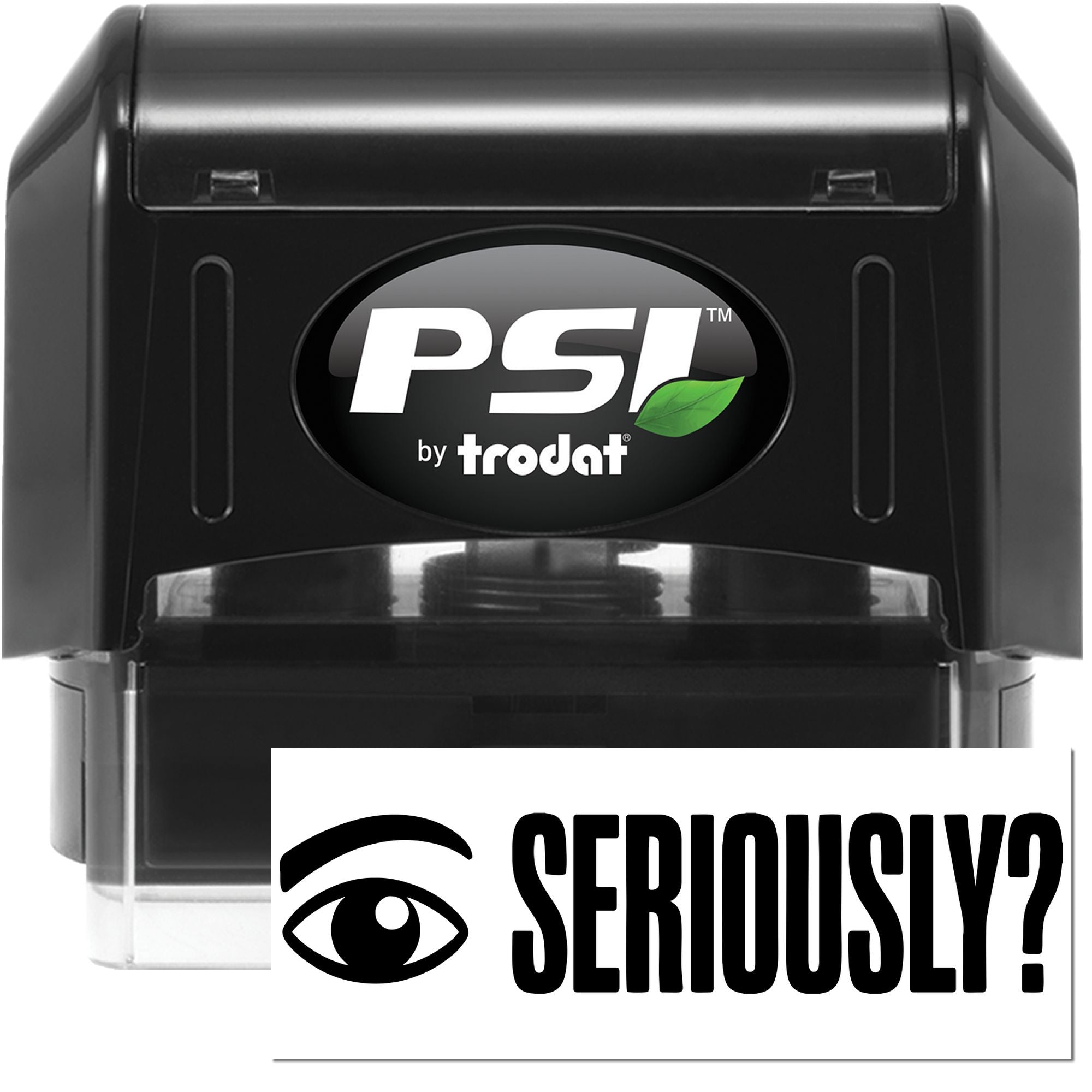 Black PSI by Trodat self-inking stamp seal with green leaf logo and clear cartridge, shown with Seriously? graphic.